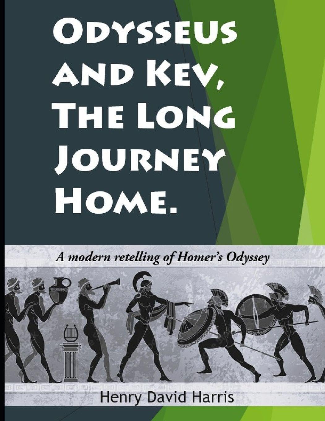 Odysseus and Kev, the Long Journey Home: A modern retelling of Homer's Odyssey
