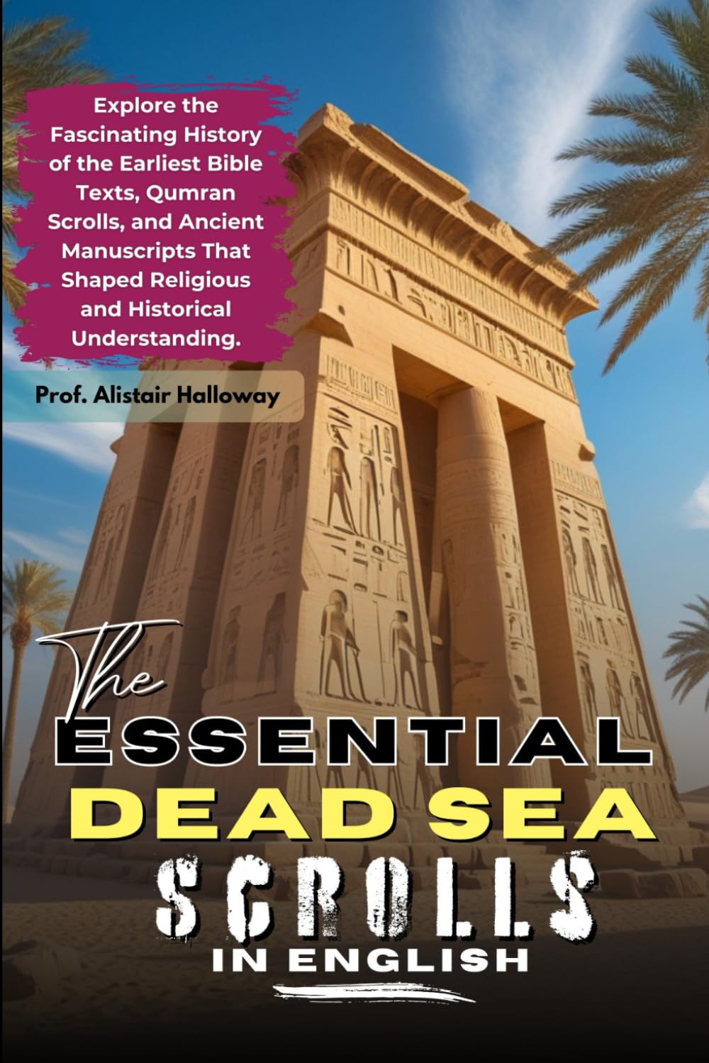 The Essential Dead Sea Scrolls In English: Explore the Fascinating History of the Earliest Bible Texts, Qumran Scrolls, and Ancient Manuscripts That Shaped Religious and Historical Understanding