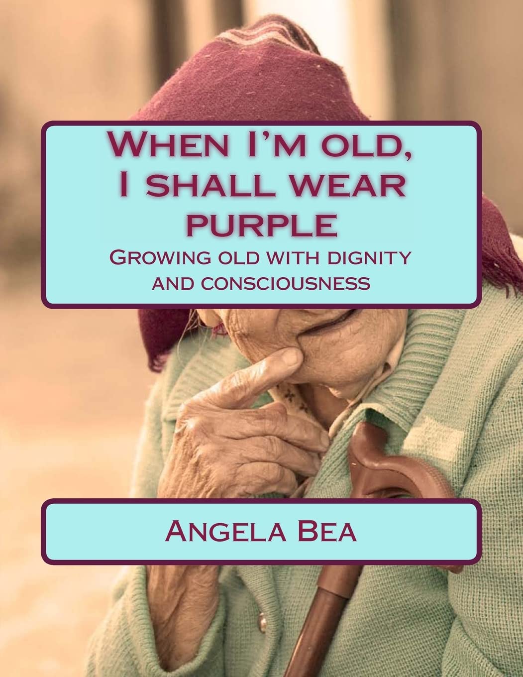 When I'm old, I shall wear purple.: Growing old with dignity and consciousness: Volume 4 (Healthy-Life-Ways)