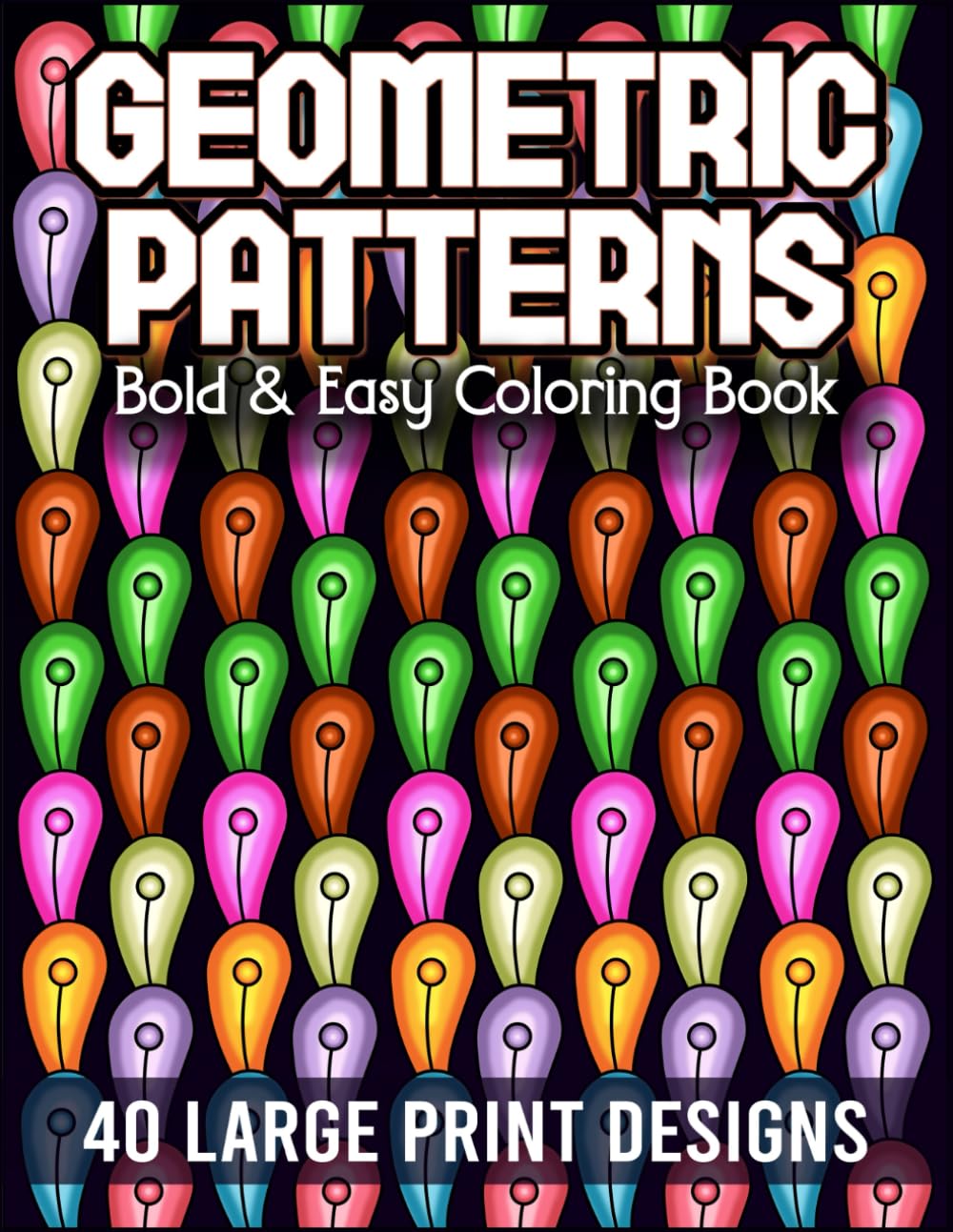 Bold & Easy Geometric Patterns Coloring Book: Satisfying Mindless Designs for Stress Relief, Relaxation and Creativity