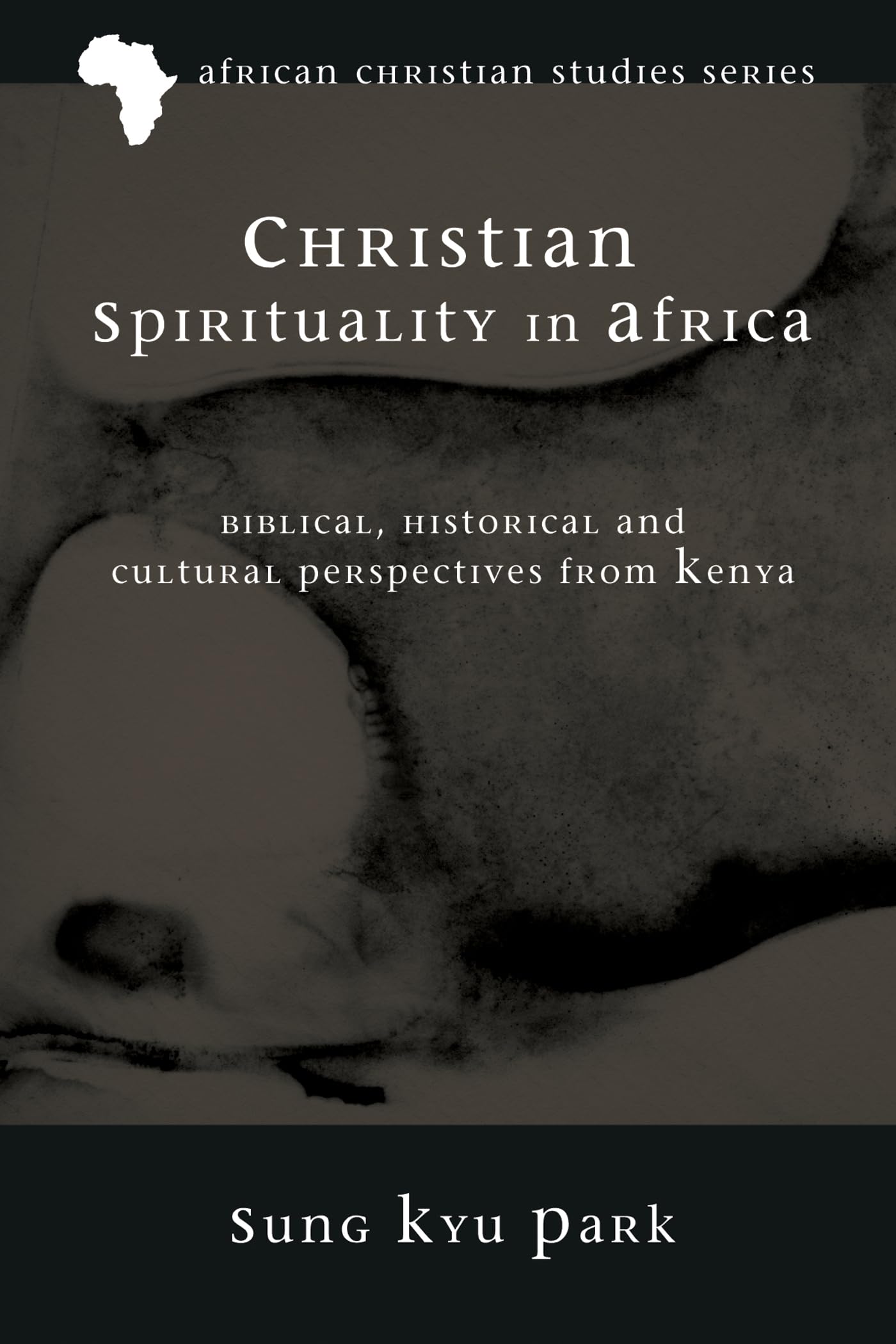 Christian Spirituality in Africa: Biblical, Historical, and Cultural Perspectives from Kenya: 3 (African Christian Studies)