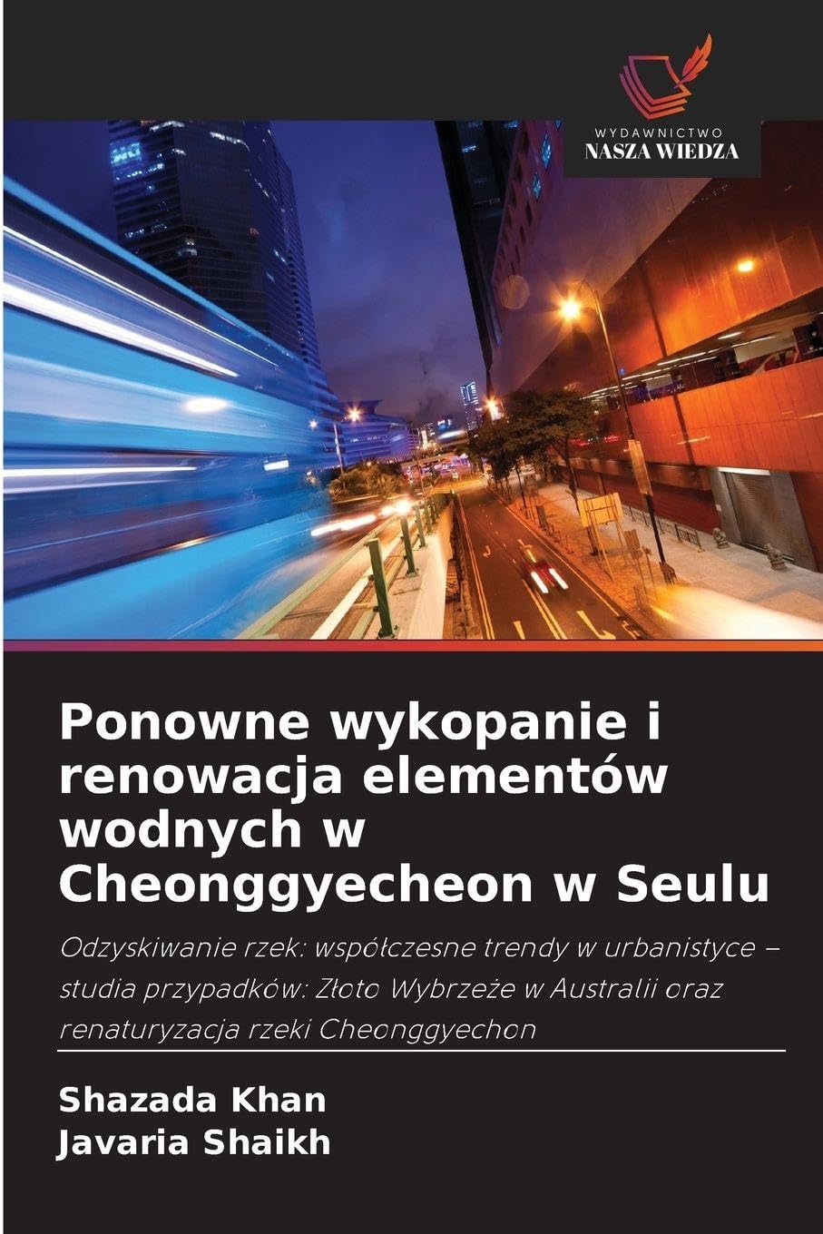 Ponowne wykopanie i renowacja elementów wodnych w Cheonggyecheon w Seulu: Odzyskiwanie rzek: wspó¿czesne trendy w urbanistyce - studia przypadków: ... oraz renaturyzacja rzeki Cheonggyechon