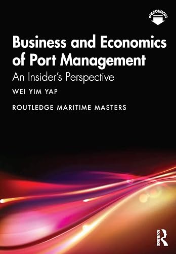 Business and Economics of Port Management: An Insider’s Perspective (Routledge Maritime Masters Book 8)