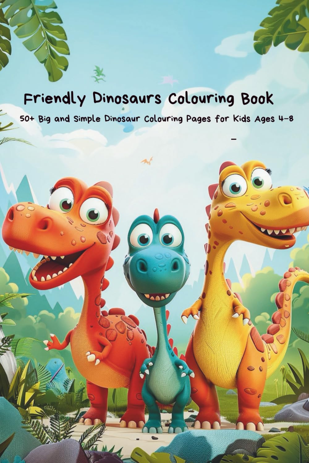 Friendly Dinosaurs Colouring Book for Kids: 50+ Big and Simple Dinosaur Colouring Pages for Kids Ages 4–8