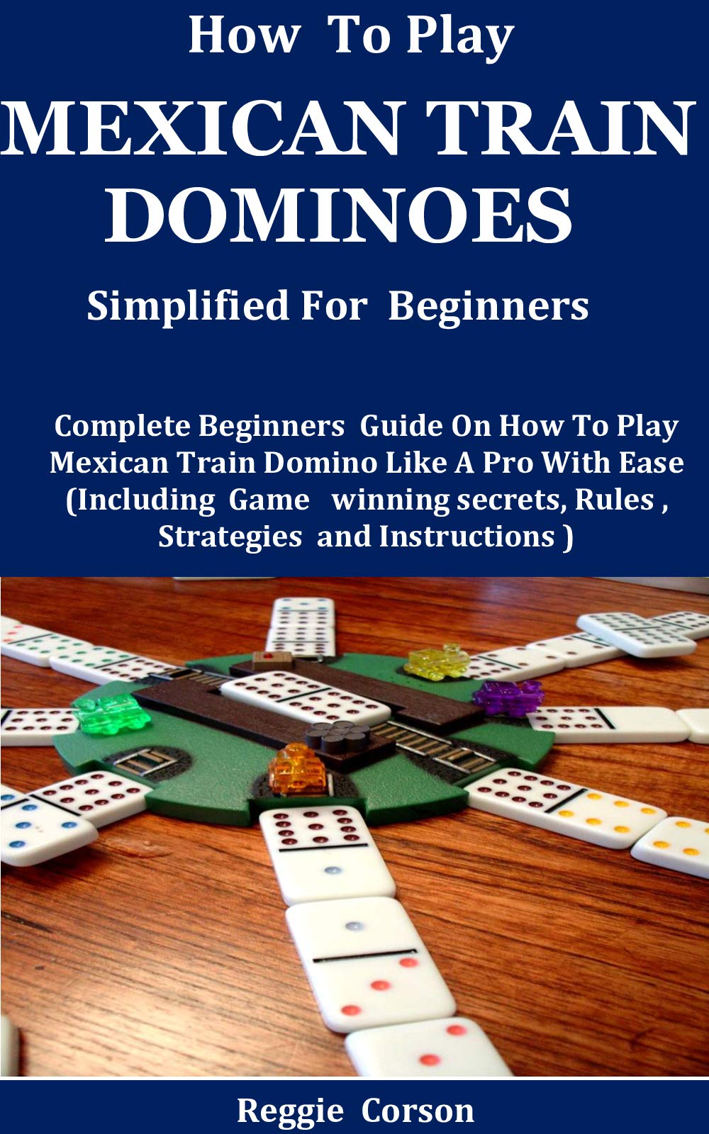 Buy How To Play Mexican Train Dominoes Simplified For Beginners buy-how-to-play-mexican-train-dominoes-simplified-for-beginners