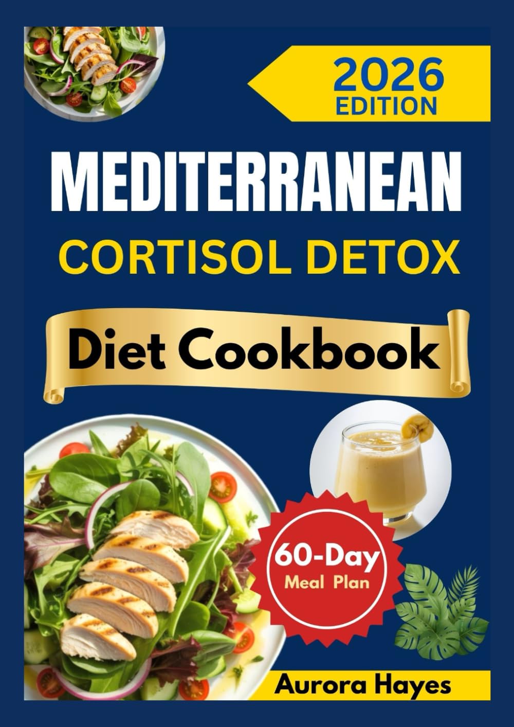 MEDITERRANEAN CORTISOL DETOX DIET COOKBOOK: Fresh, Balanced Recipes with a 60-Day Meal Plan