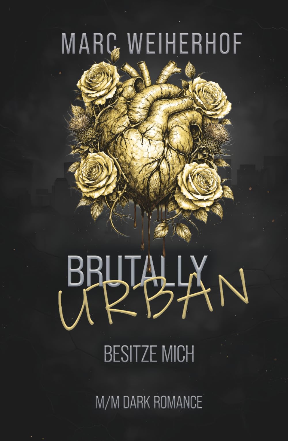 Brutally Urban – Besitze mich: Du gehörst mir. Und du wirst es lieben. (Brutally Urban – Eine rohe MM Dark Romance Reihe über eine New Yorker Straßengang)