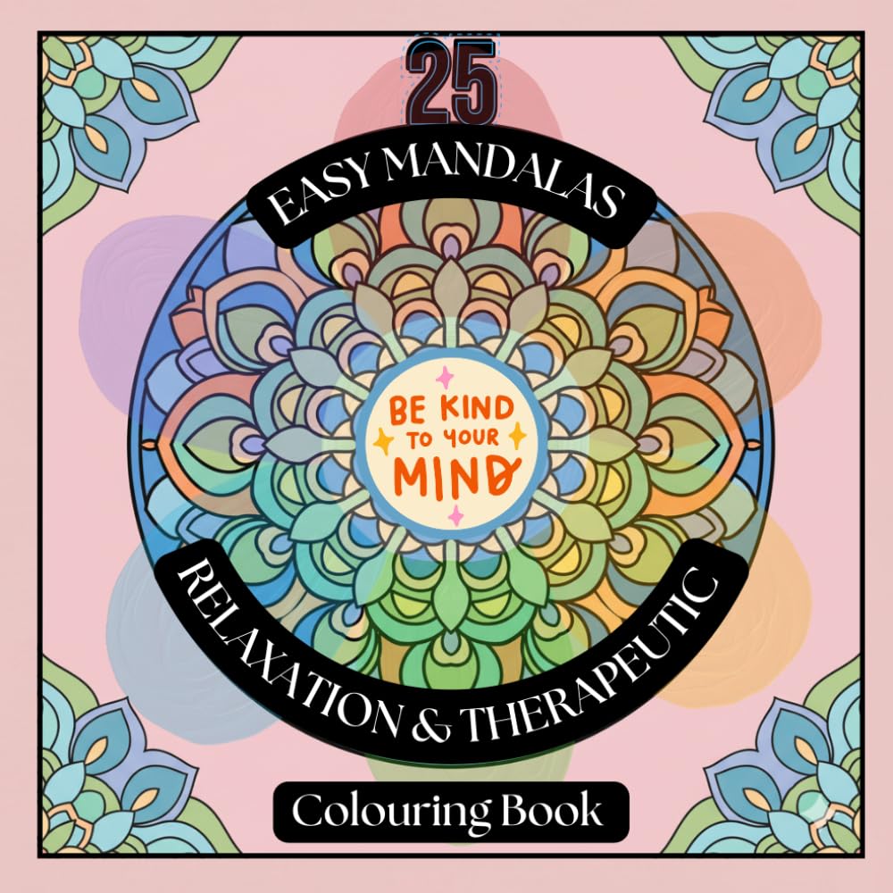 25 EASY MANDALAS - RELAXATION AND THERAPEUTIC: Colouring Book for All Ages