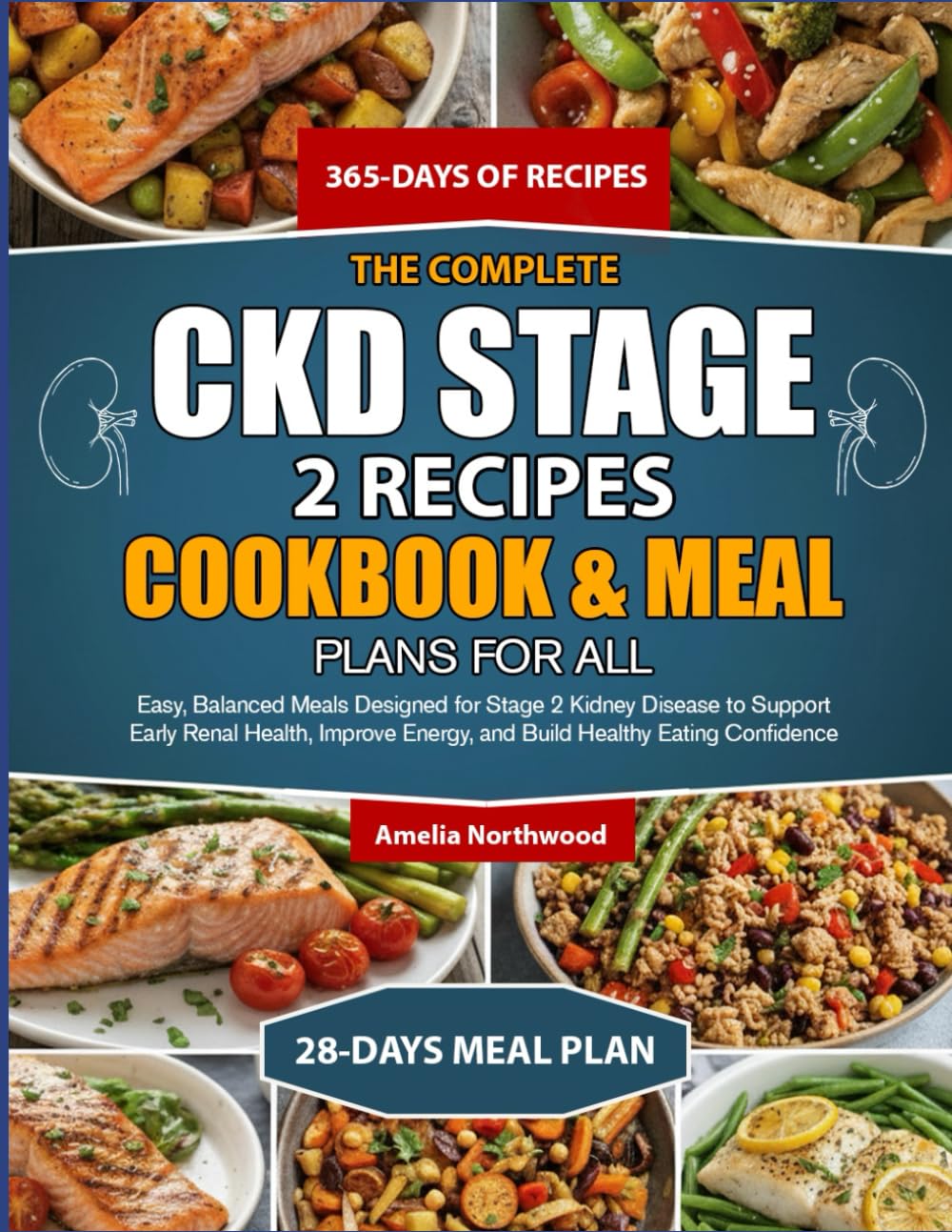 THE COMPLETE CKD STAGE 2 RECIPES COOKBOOK & MEAL PLANS FOR ALL: Easy, Balanced Meals Designed for Stage 2 kidney disease to Support Early Renal ... Energy, and Build Healthy Eating Confidence