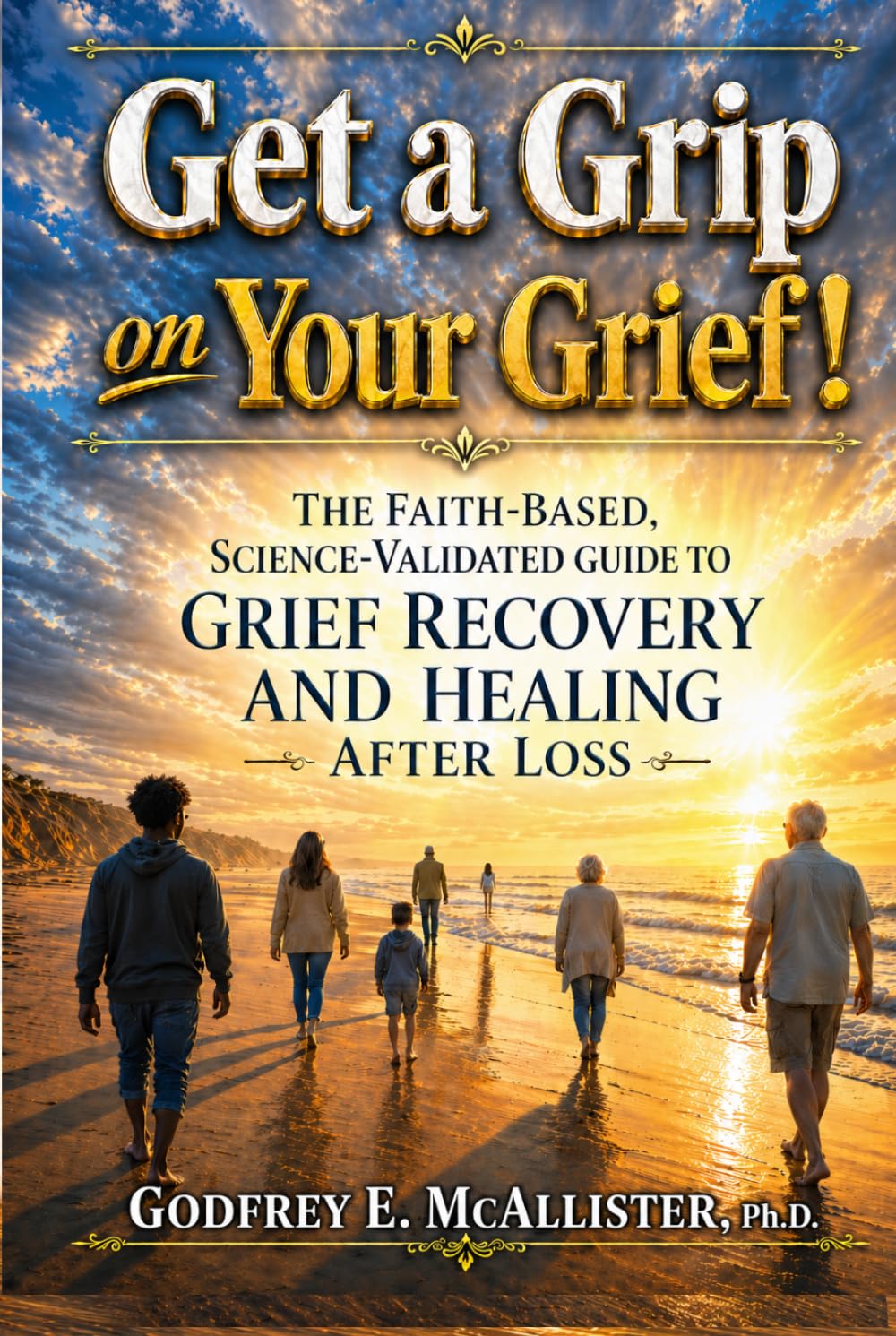 Get a Grip on your Grief!: Control your grief before it controls you. (The Science & Theology of Grief - Understanding, Mitigating & Overcoming Grief)