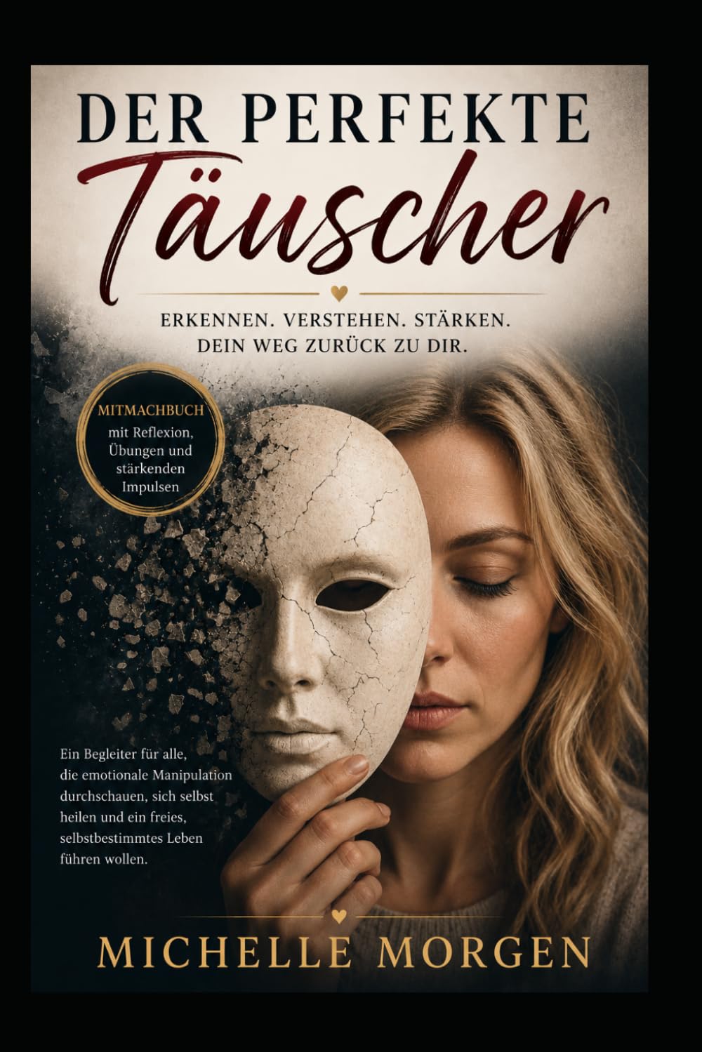 DER PERFEKTE TÄUSCHER: Wie Manipulation, Gaslighting und emotionale Gewalt deine Realität zerstören – und du dich selbst zurückholst - Mitmachbuch