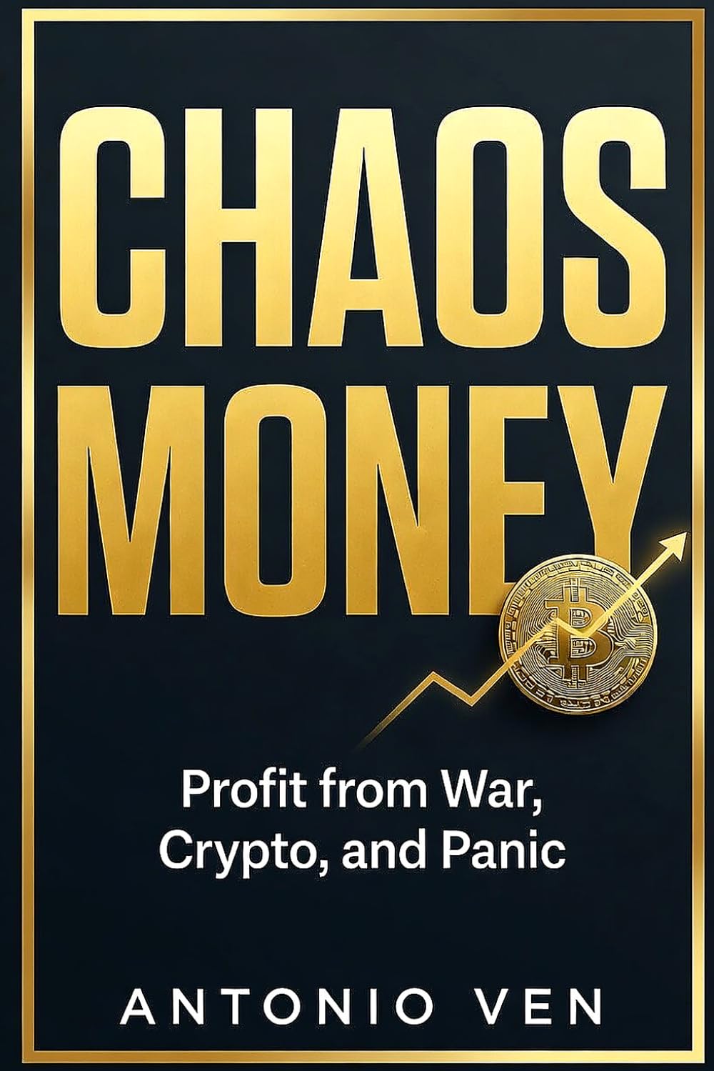CHAOS MONEY: How to Profit from War, Crypto Volatility, and Prediction Markets While Everyone Else Panics