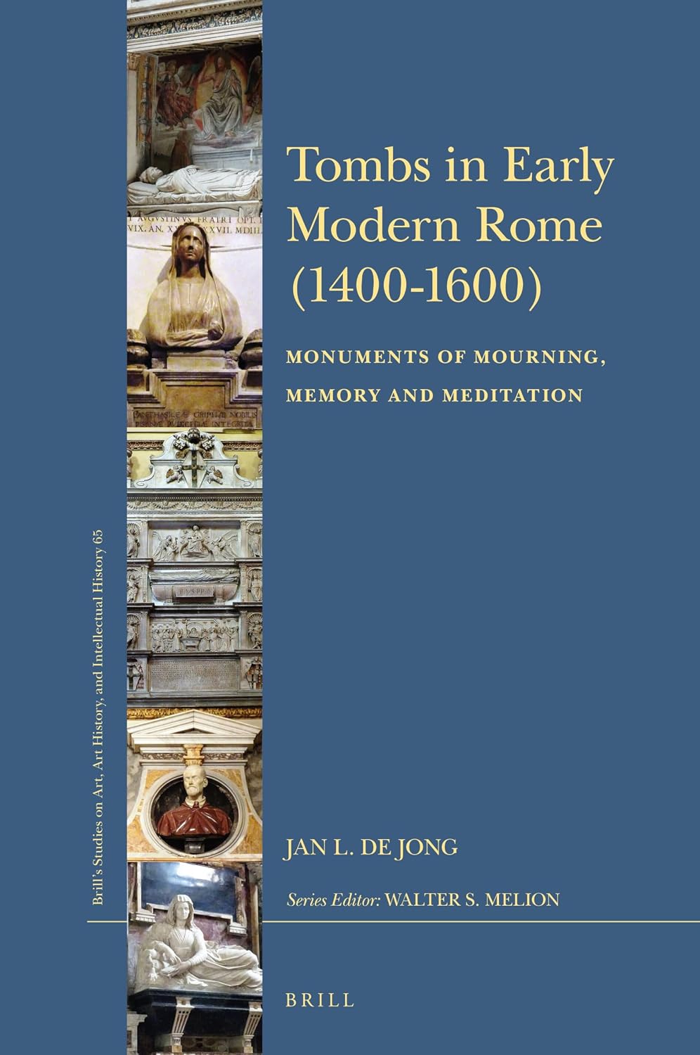 Tombs in Early Modern Rome (1400–1600): Monuments of Mourning, Memory and Meditation (Brill’s Studies on Art, Art History, and Intellectual History, 65)