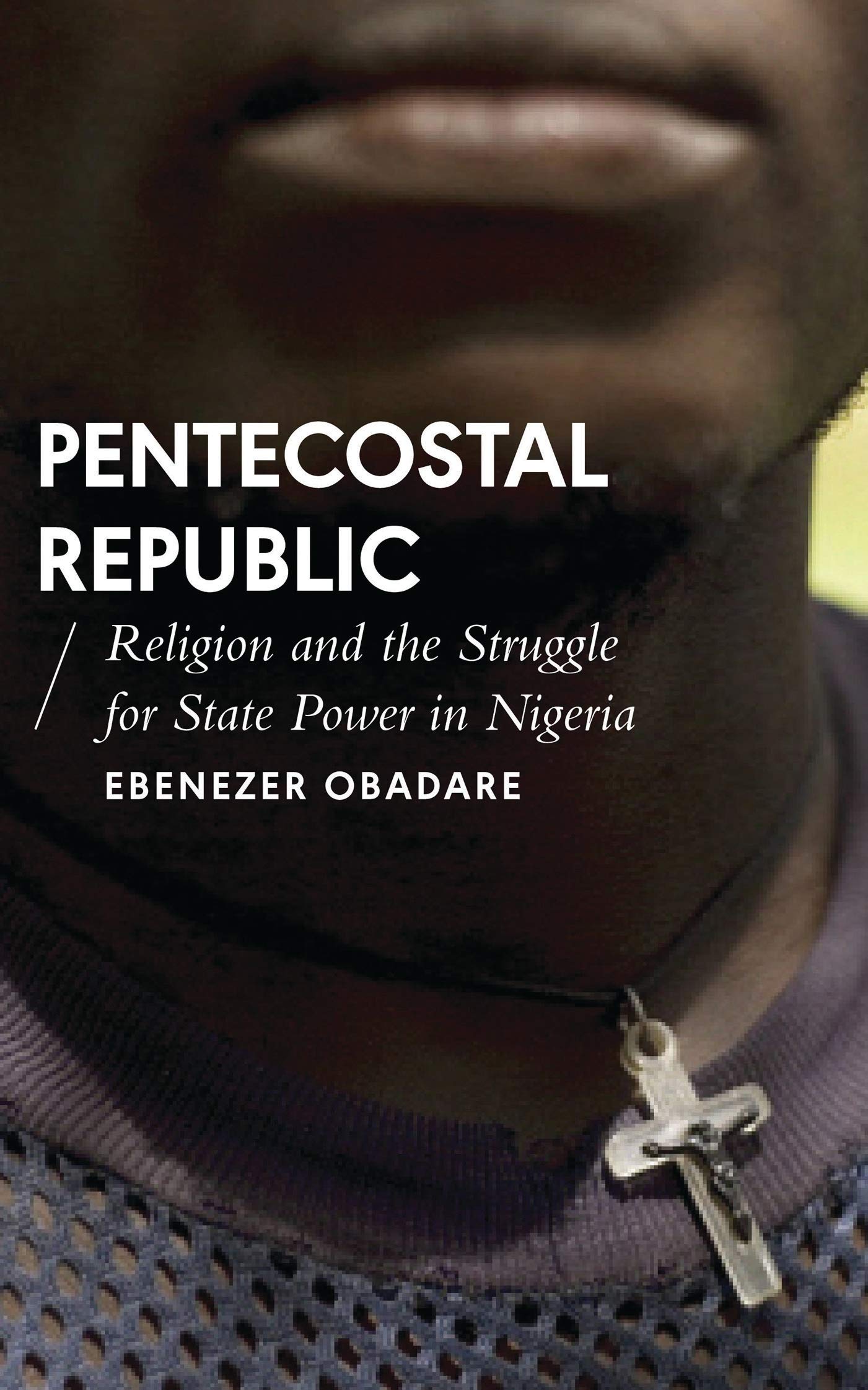 Pentecostal Republic: Religion and the Struggle for State Power in Nigeria (African Arguments)