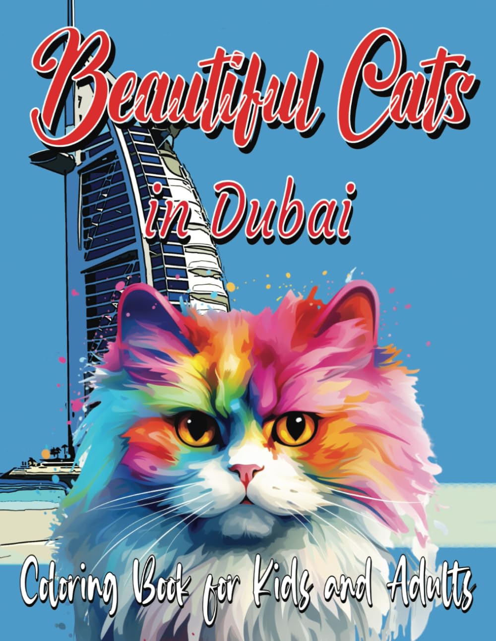 Beautiful Cats in Dubai Coloring Book for Kids and Adults: An Activity Book for Kids and Adults Featuring Beautiful Cats in Dubai, India, Austria, ... Japan, China, Belgium, Hungary, Denmark,