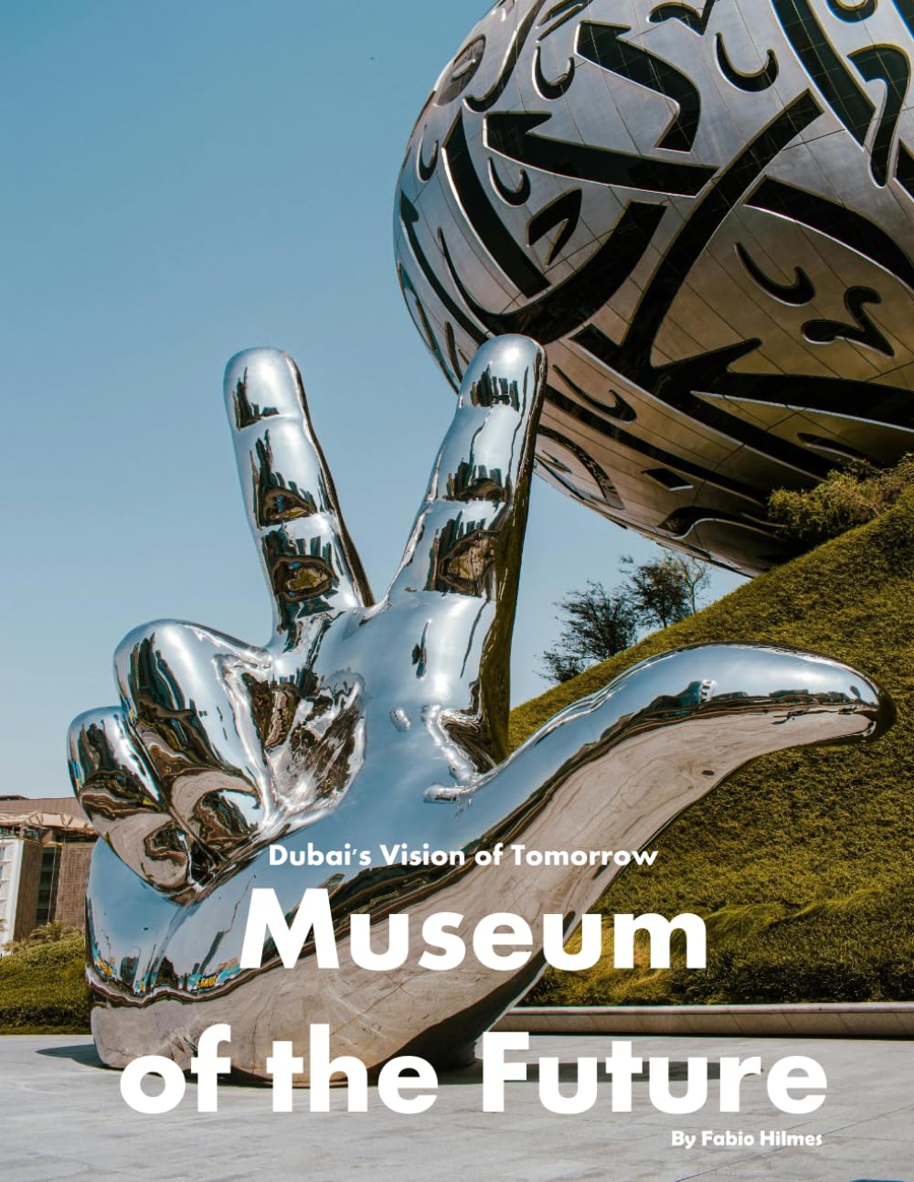 Museum of the Future: A visual journey through Dubai's visionary architectural landmark (Travel Coffee Table Books)