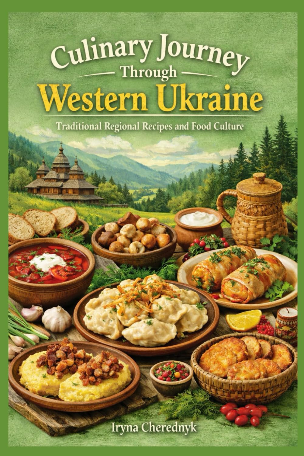 Culinary Journey Through Western Ukraine: Regional Dishes from Mountains, Valleys, and Historic Towns (Culinary Journey Through Ukraine : Traditional Regional Recipes and Food Culture)