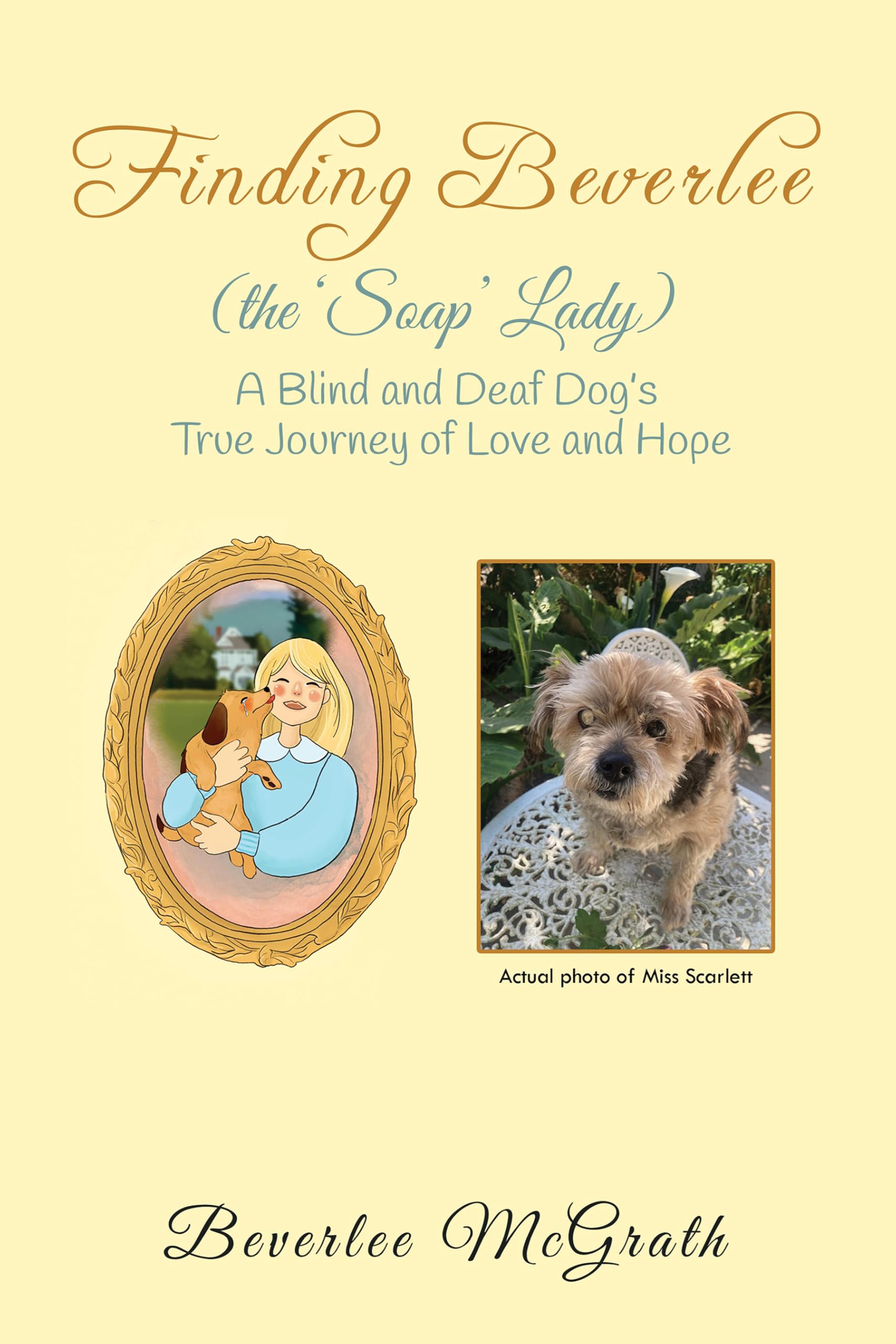 Finding Beverlee (the ‘Soap’ Lady): A Blind and Deaf Dog’s True Journey of Love and Hope