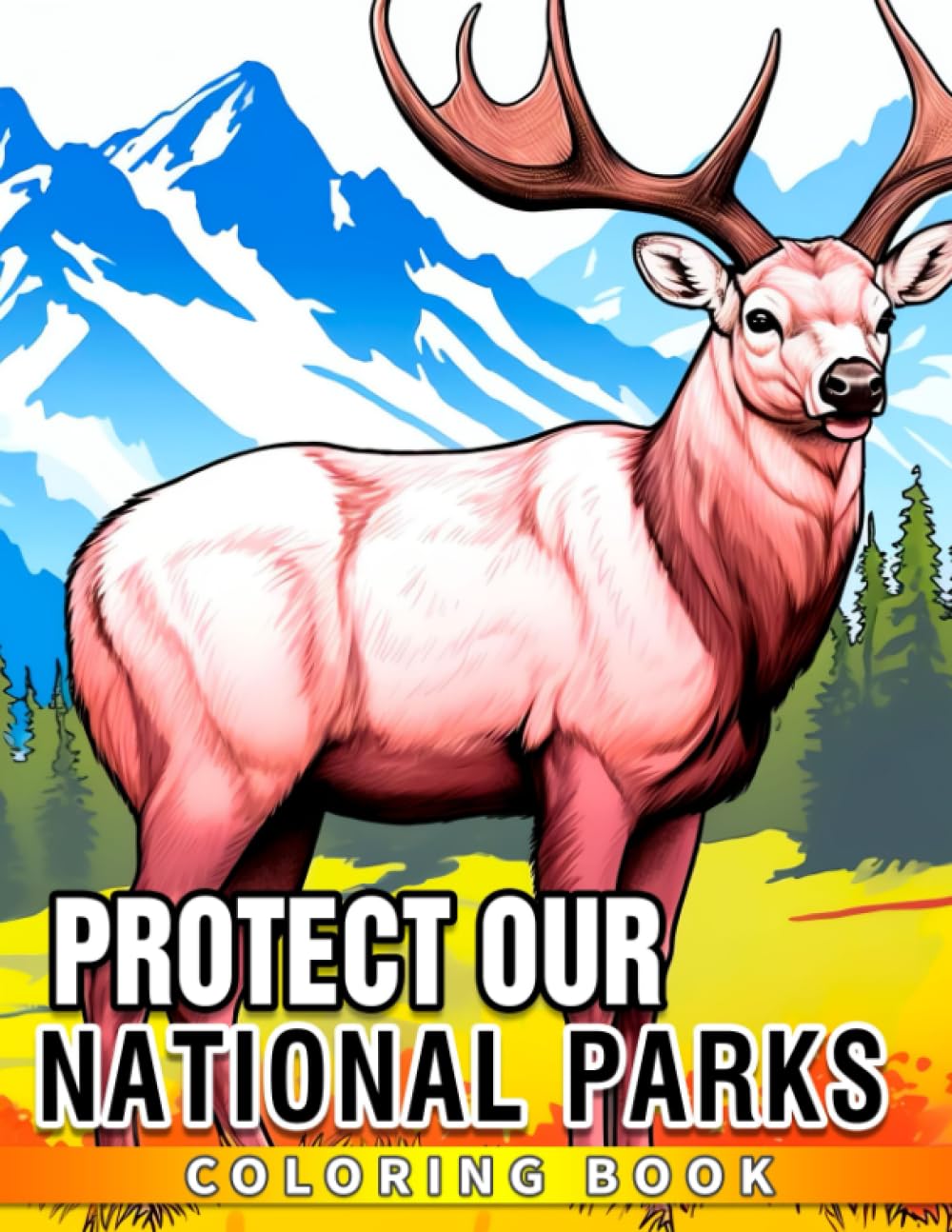 Protect Our National Parks: An Educational Coloring Book for Kids - Learn, Color, and Preserve