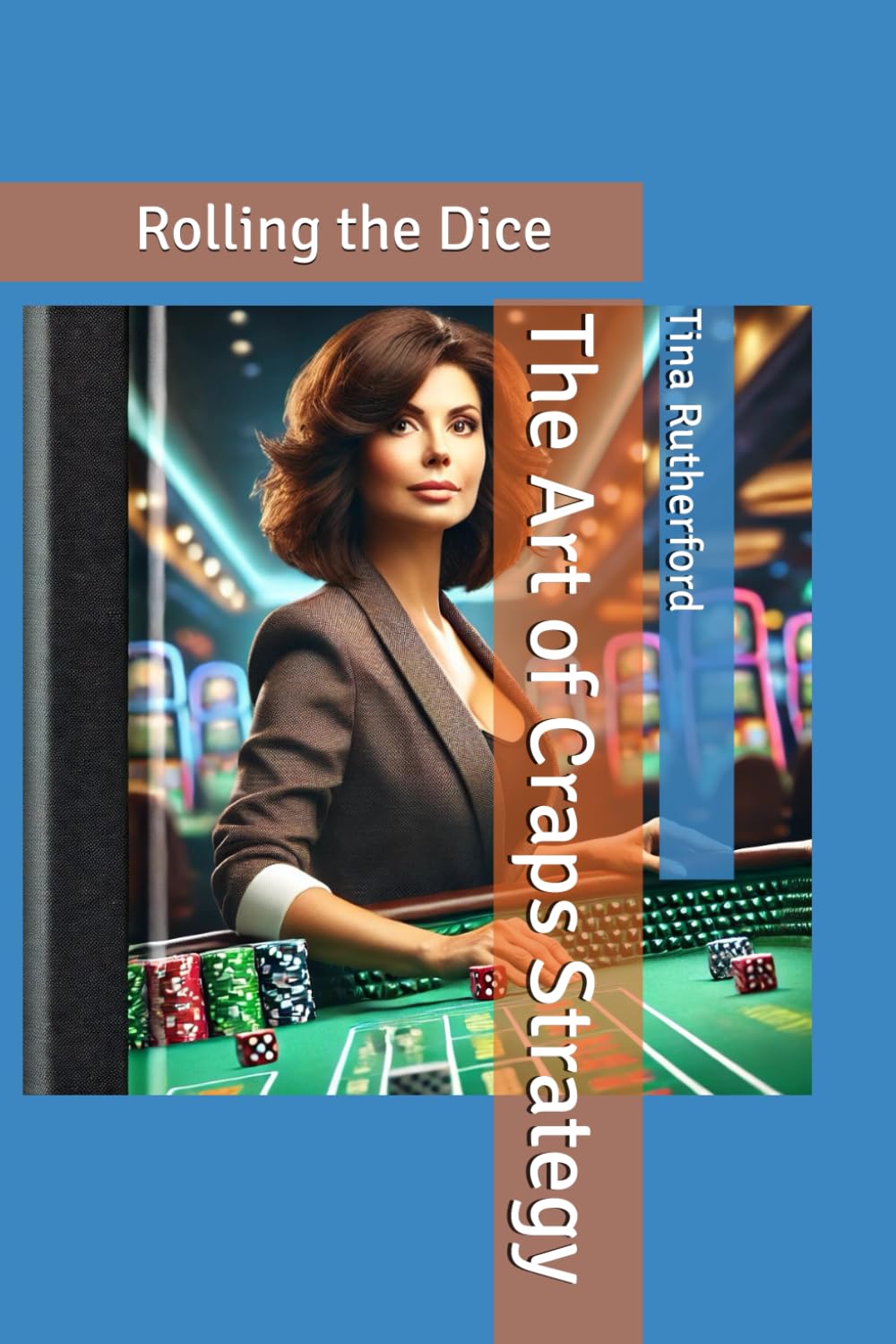 The Art of Craps Strategy: Rolling the Dice: 1 (Vegas Hustlers)