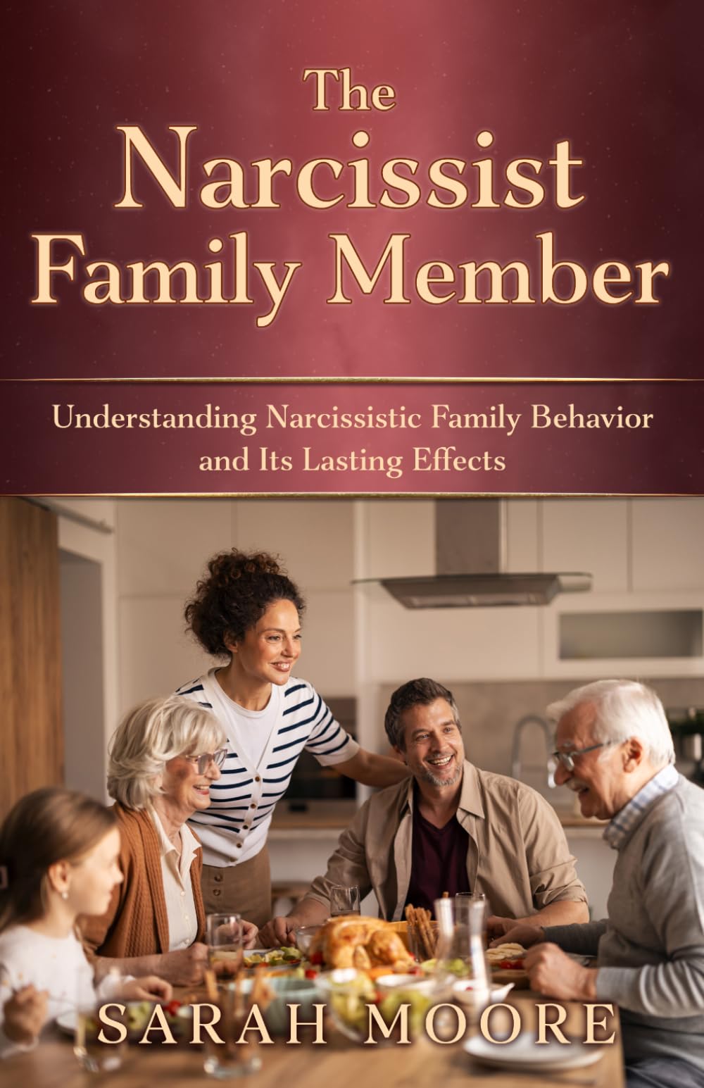 The Narcissist Family Member: Understanding Narcissistic Family Behavior and Its Lasting Effects (The Narcissistic Abuse Recovery Series)