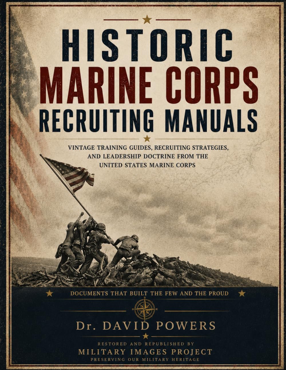 Historic Marine Corps Recruiting Manuals - Vintage Training Guides, Recruiting Strategies, and Leadership Doctrine from the United States Marine Corps (Military Images Project)