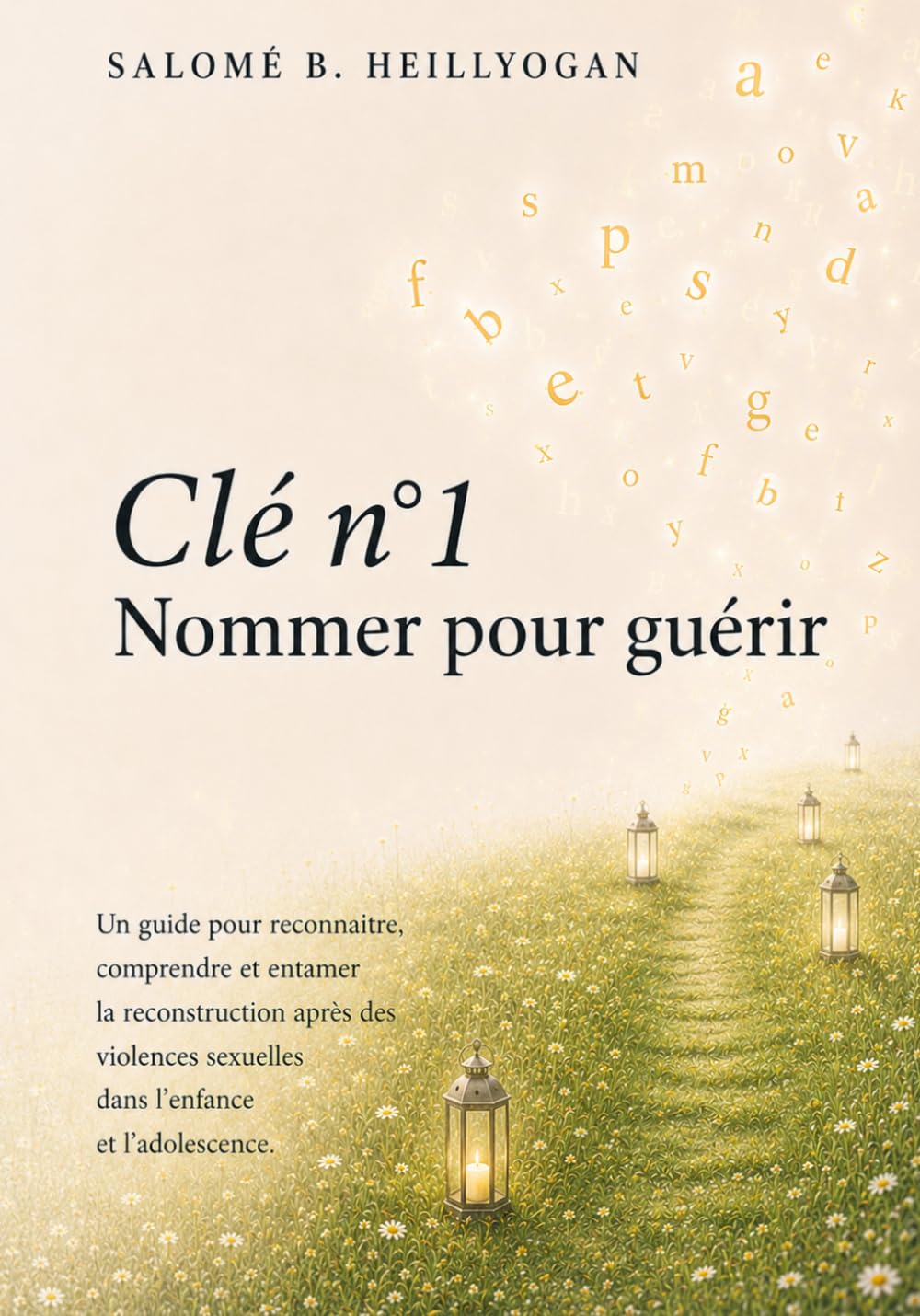 Clé n°1 – Nommer pour guérir: Un guide pour reconnaitre, comprendre et entamer la reconstruction après des violences sexuelles dans l'enfance, et l'adolescence