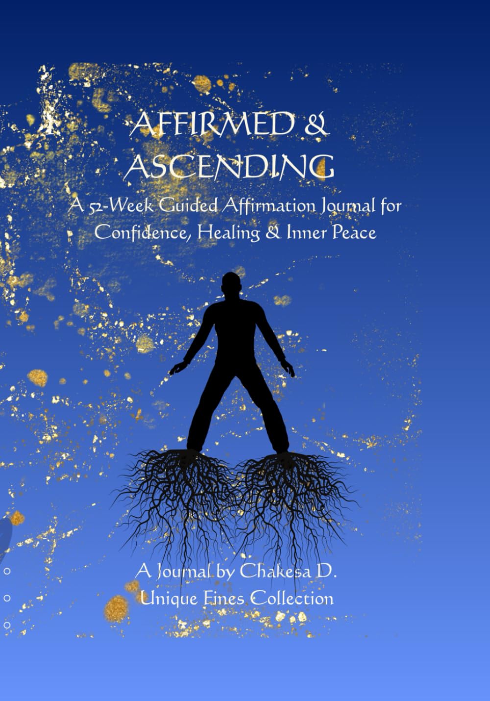 Affirmed & Ascending: King’s Edition: A 52-Week Guided Affirmation Journal for Confidence, Healing & Inner Peace