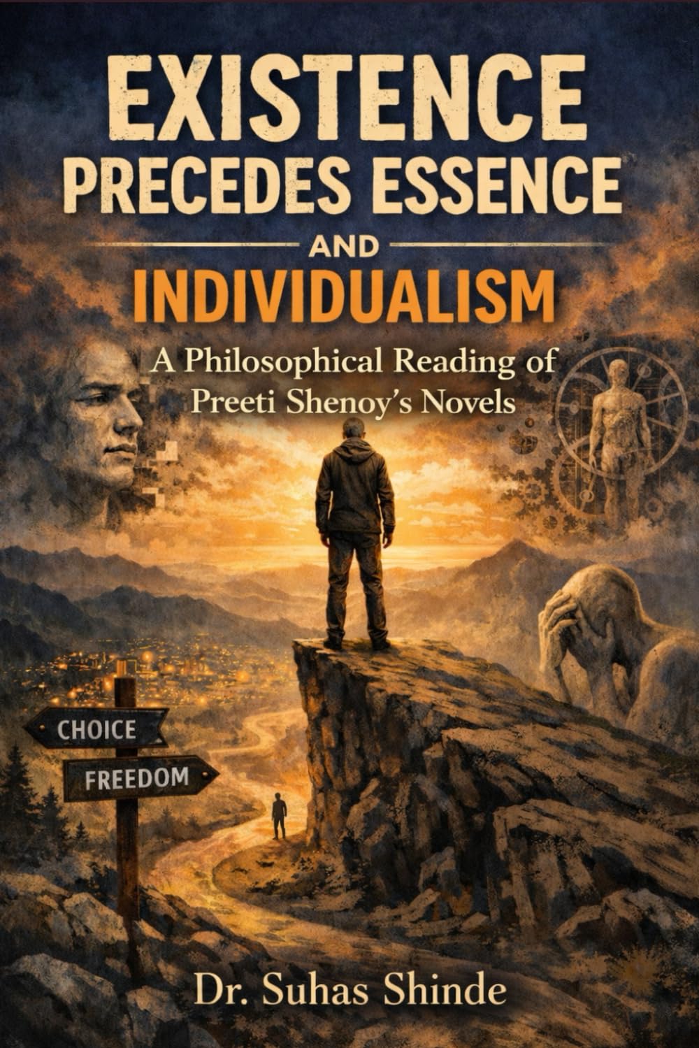 EXISTENCE PRECEDES ESSENCE AND INDIVIDUALISM: A PHILOSOPHICAL READING OF PREETI SHENOY’S NOVELS