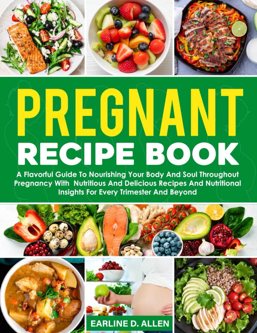 Pregnant Recipe Book: A Flavorful Guide To Nourishing Your Body And Soul Throughout Pregnancy With Nutritious And Delicious Recipes And Nutritional Insights For Every Trimester And Beyond