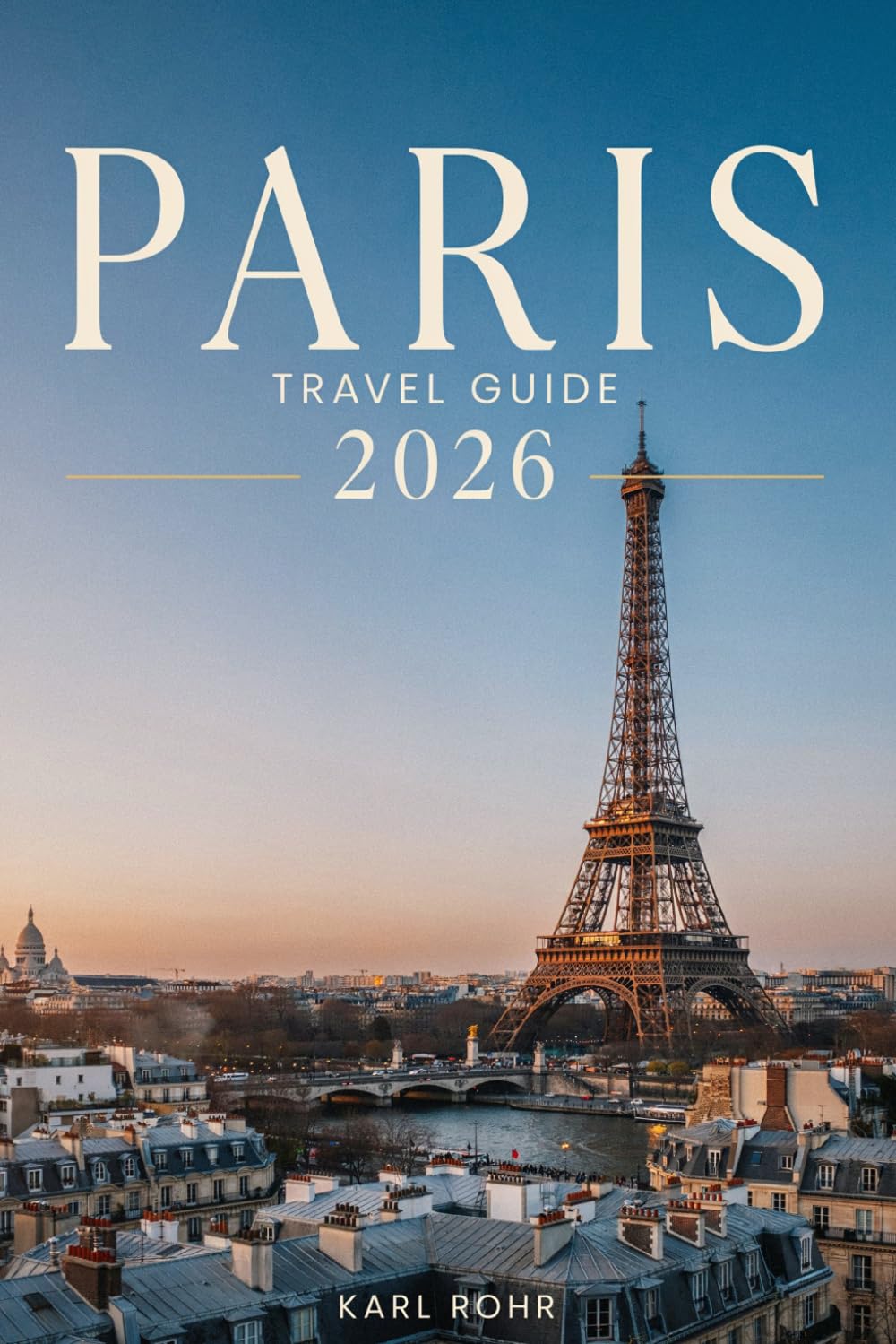 Paris Travel Guide 2026: Unforgettable Visitor Experiences, Smart Itineraries, Food Hotspots, Local Secrets, and Hidden Gems