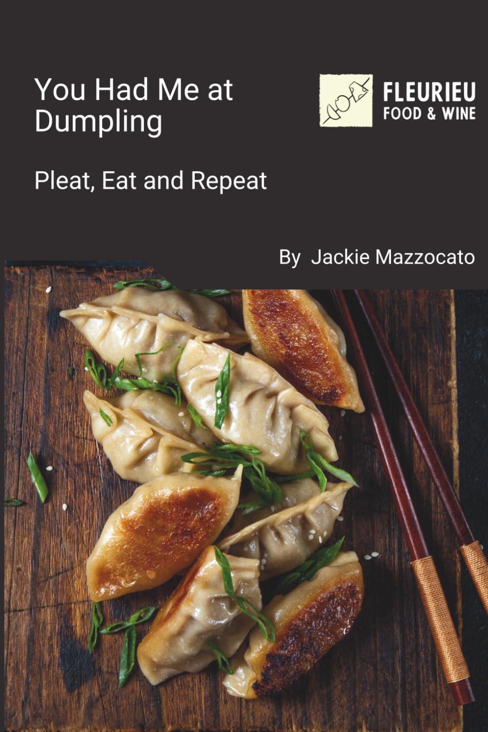 Cover of You Had Me at Dumpling: Pleat, Eat and Repeat cookbook by Jackie Mazzocato