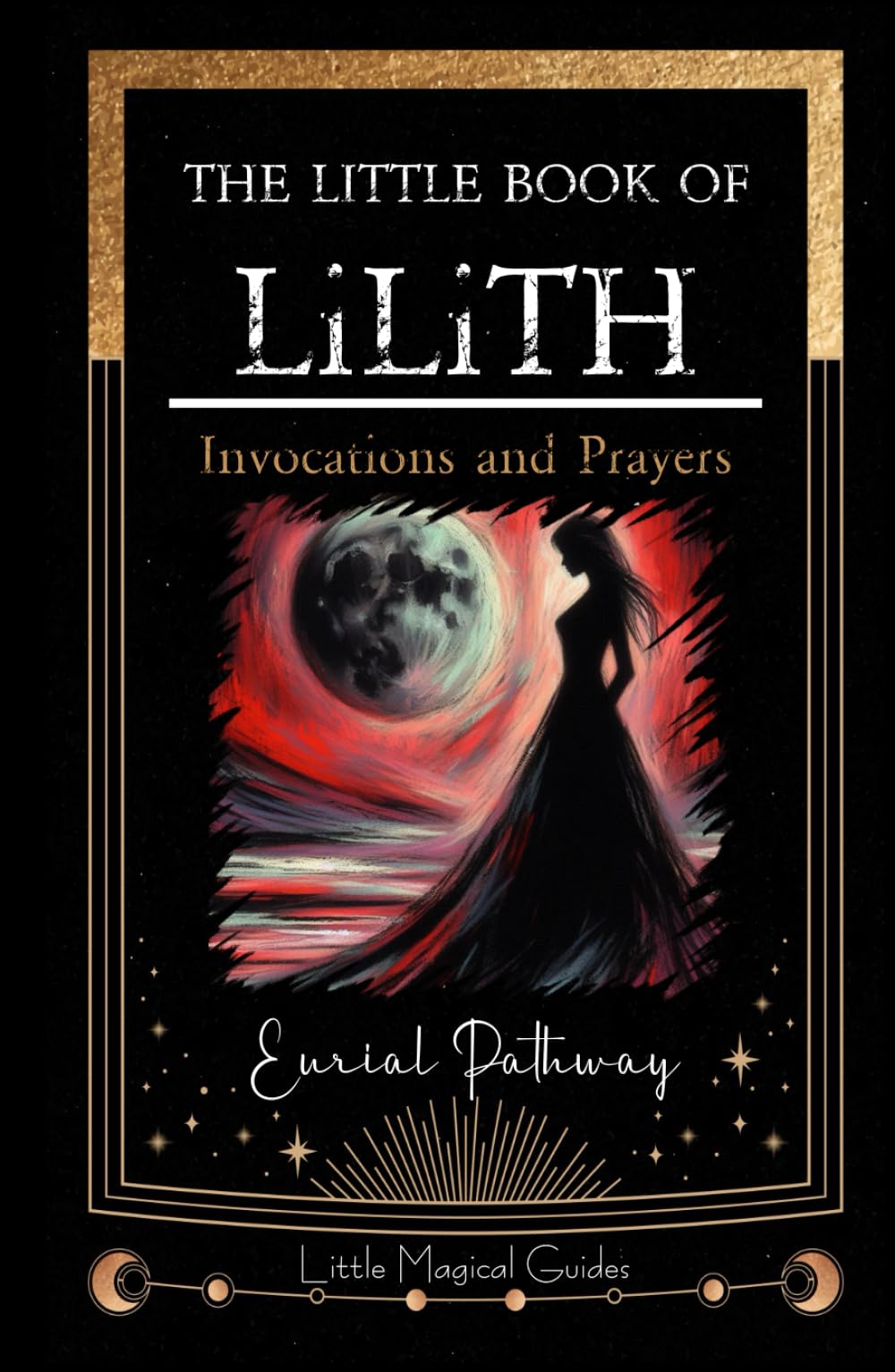 The Little Book of Lilith: Invocations and Prayers (Little Magical Guides)
