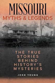 Missouri Myths and Legends: The True Stories Behind History's Mysteries (Myths and Mysteries)