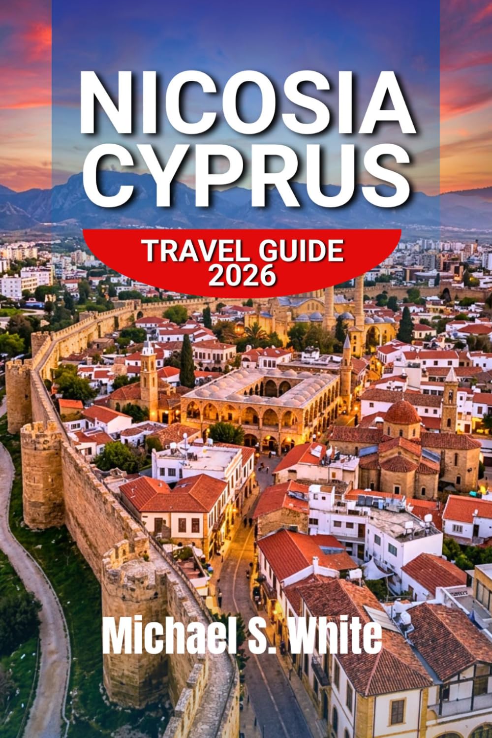 NICOSIA CYPRUS TRAVEL GUIDE 2026: Explore Europe’s Last Divided Capital with Hidden Gems, Local Food, Walking Tours, Cultural Insights & Practical Travel Tips