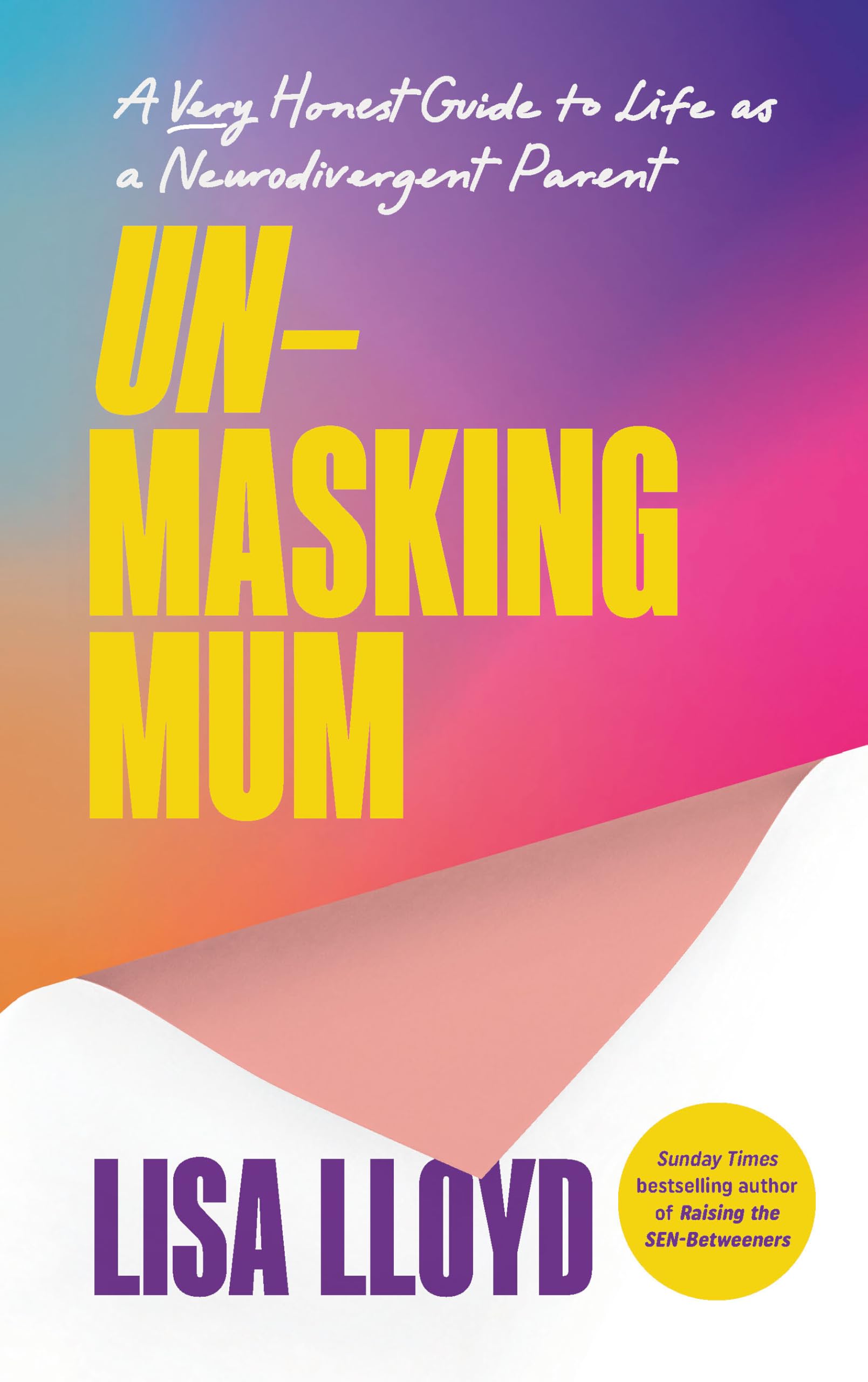 Unmasking Mum: A Very Honest Guide to Life as a Neurodivergent Parent, from the Sunday Times bestselling author of Raising the SEN-Betweeners