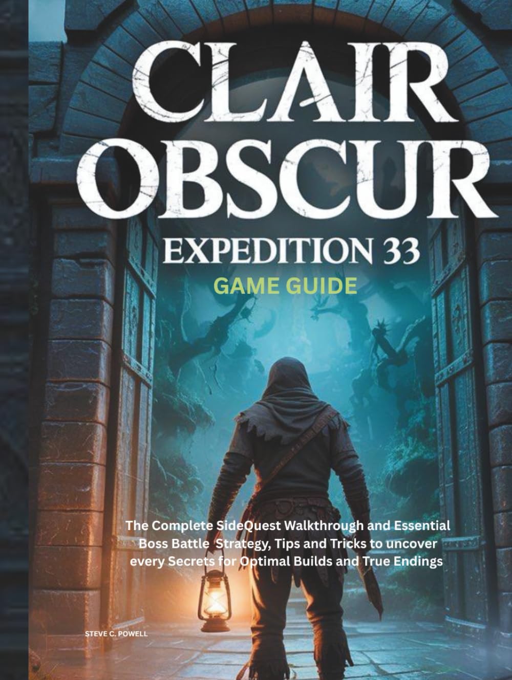 CLAIR OBSCUR: EXPEDITION 33 GAME GUIDE: The Complete SideQuest Walkthrough and Essential Boss Battle Strategy, Tips and Tricks to uncover every ... and True Endings (Computer games guide)