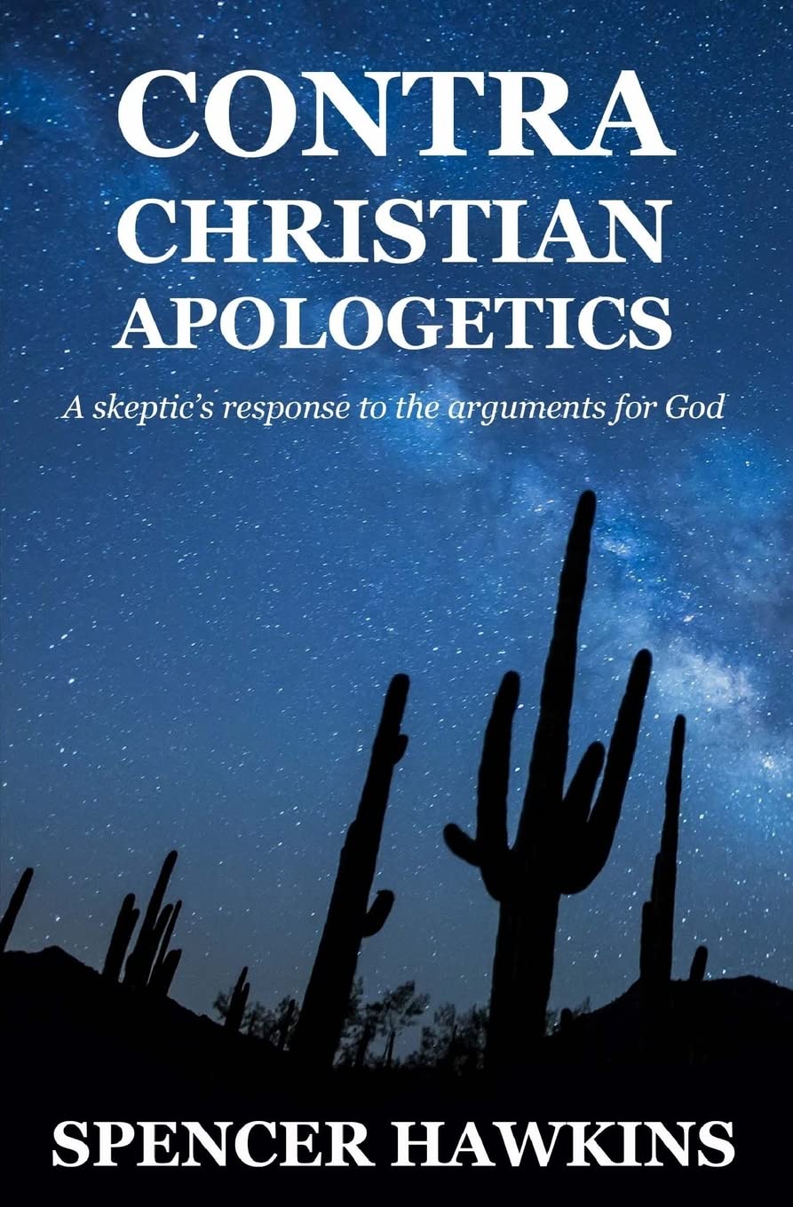 Contra Christian Apologetics: A skeptic's response to the arguments for God