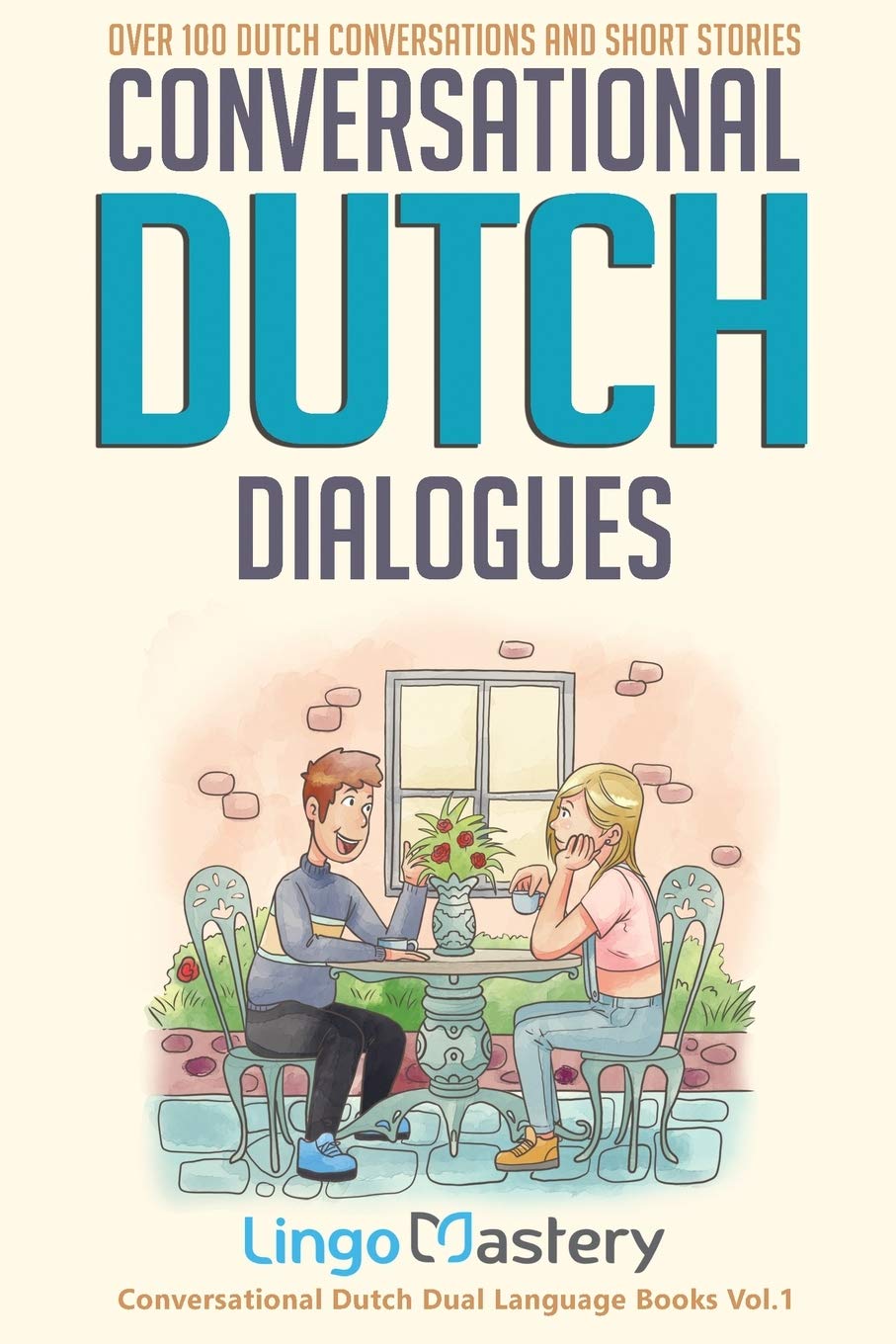 Lingo Mastery | Conversational Dutch Dialogues | Over 100 Dutch Conversations and Short Stories