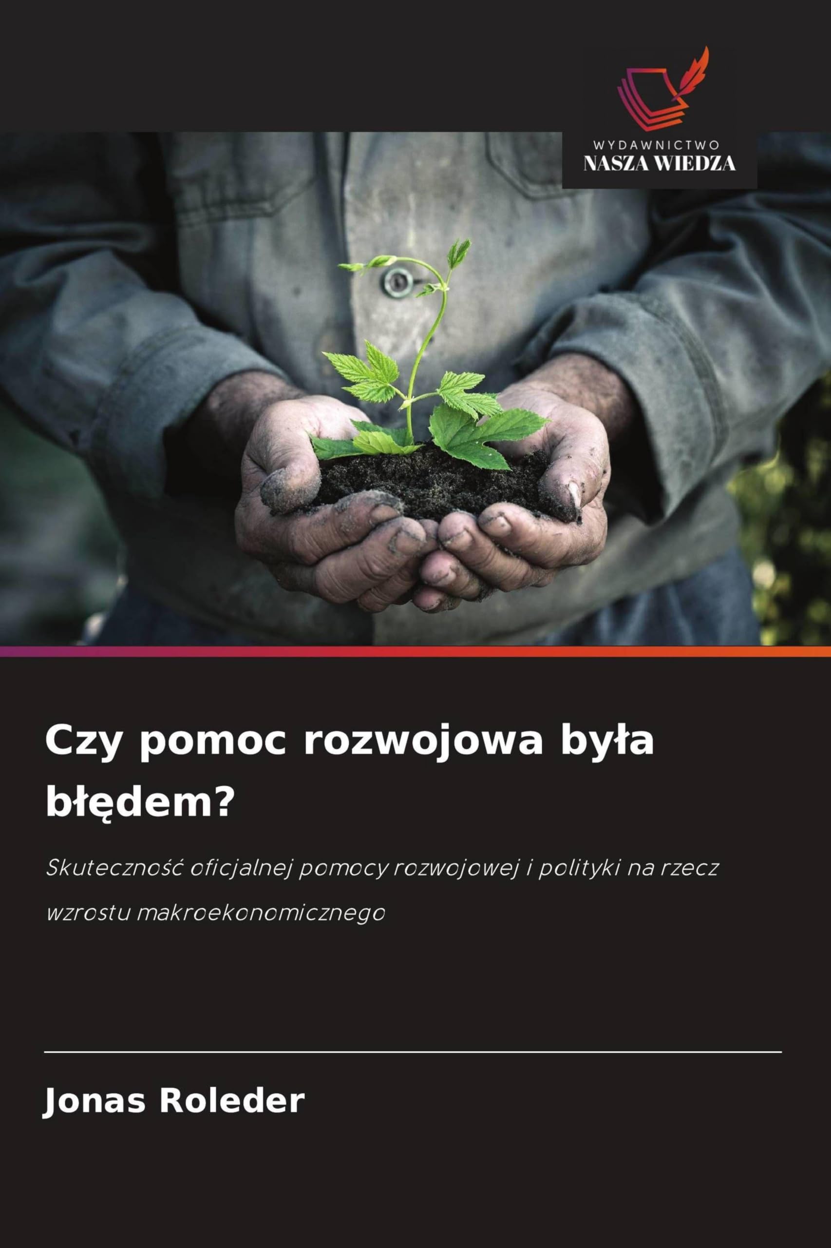 Czy pomoc rozwojowa by¿a b¿¿dem?: Skuteczno¿¿ oficjalnej pomocy rozwojowej i polityki na rzecz wzrostu makroekonomicznego