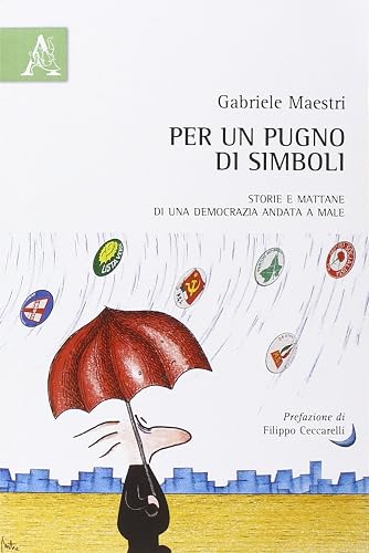 Per un pugno di simboli. Storie e mattane di una democrazia andata a male