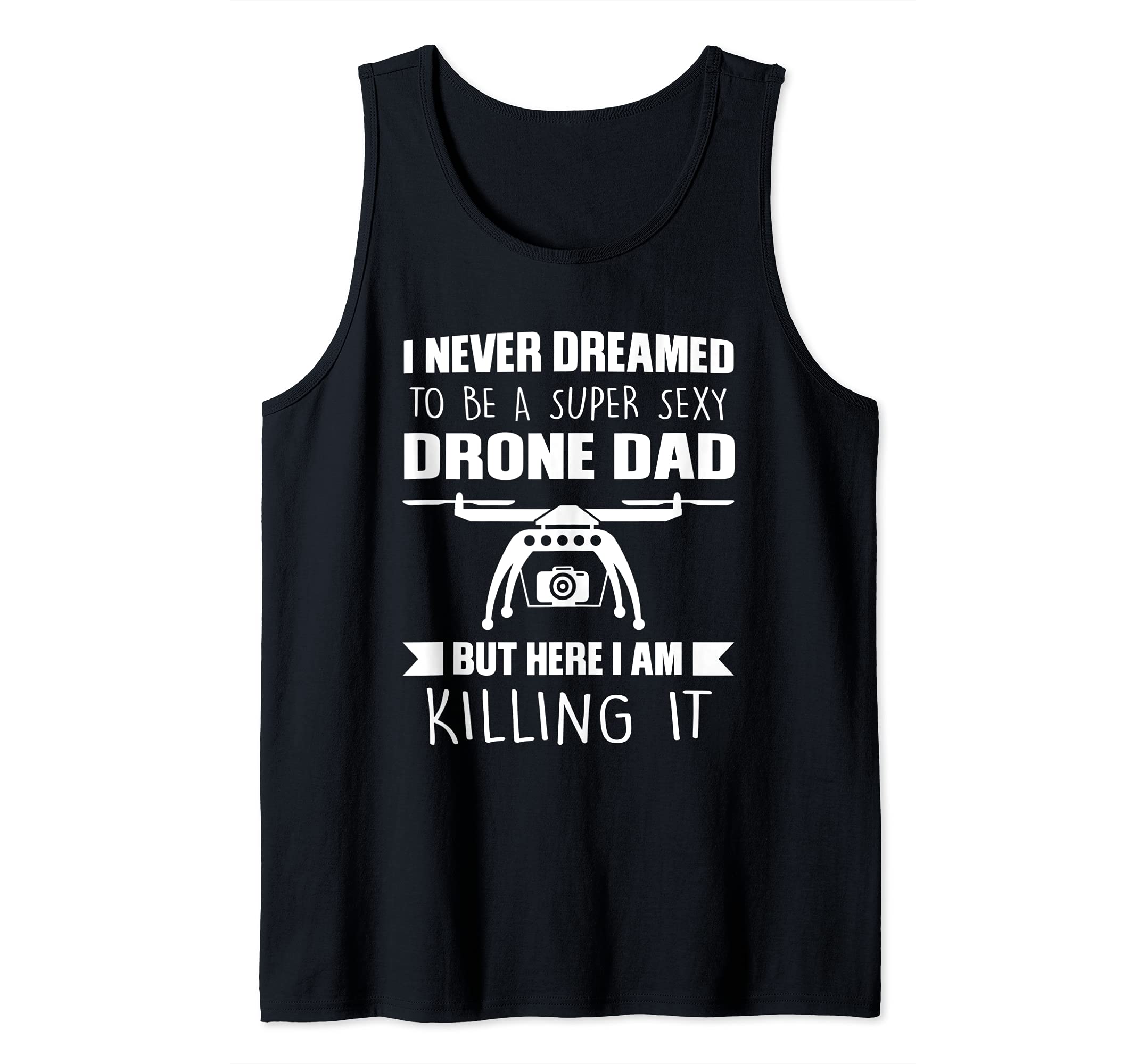 Mens I never dreamed to be a super Drone Dad Drone Tank Top