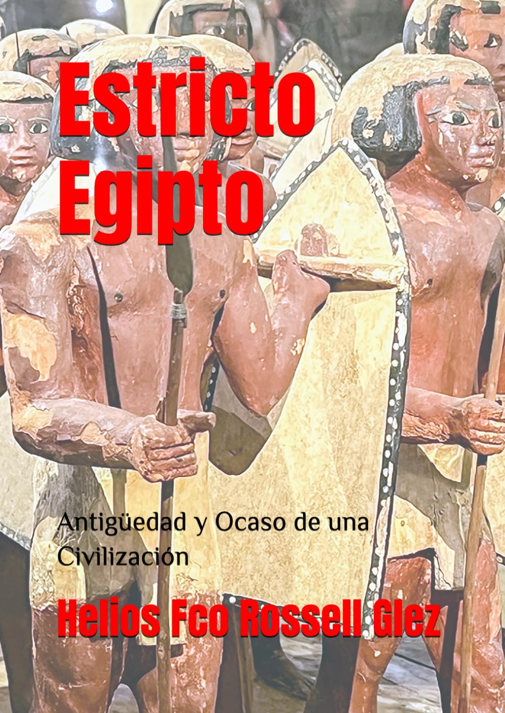 Estricto Egipto: Antigüedad y Ocaso de una Civilización