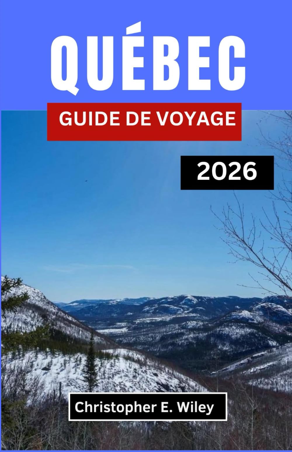 QUÉBEC GUIDE DE VOYAGE 2026: À la découverte de la culture, de la cuisine et de l’esprit de la province française du Canada