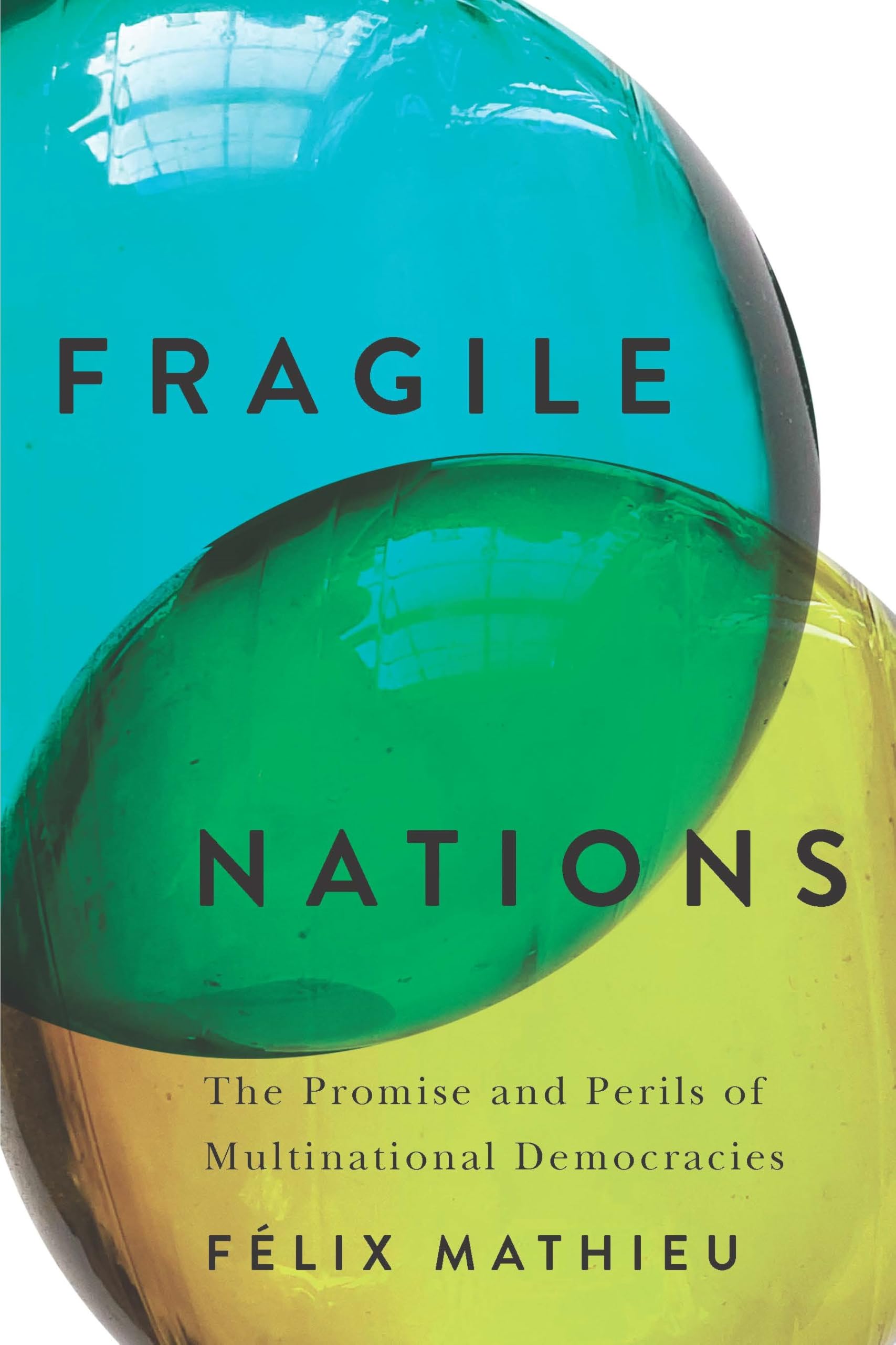 Fragile Nations: The Promise and Perils of Multinational Democracies (Democracy, Diversity, and Citizen Engagement Series)
