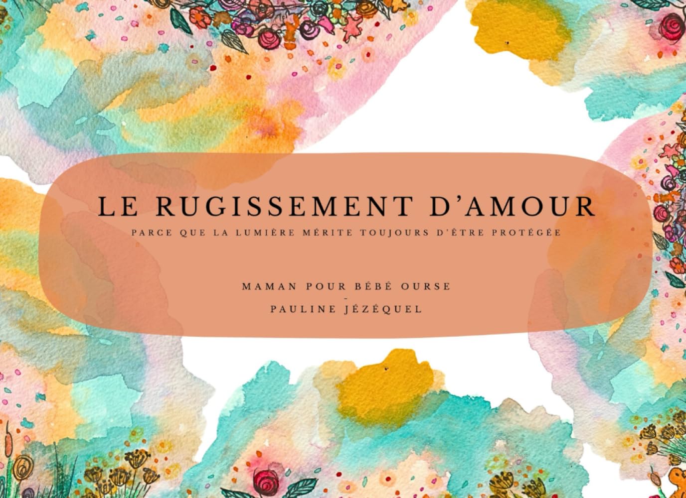 Le Rugissement d'amour: Parce que la lumière mérite toujours d'être protégée