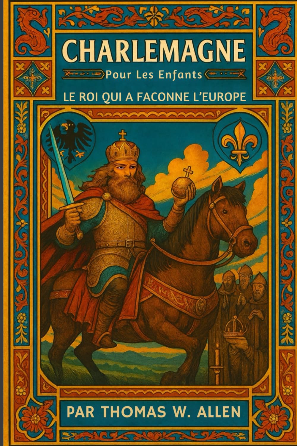 Charlemagne Pour Les Enfants: Le Roi Qui A Faconne L'Europe (Les Héros de France pour les Enfants)