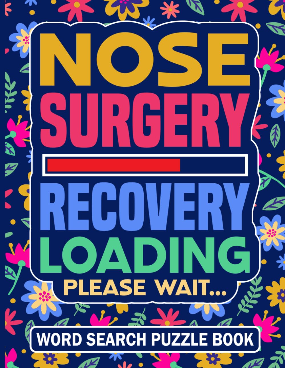 Nose Surgery Recovery Loading Please Wait Word Search Puzzle Book: Funny Broken Nose Recovery Gag Gift for Teens and Adults (100 Puzzles) Post Op ... x 11) Nose Injury Care Package for Patients