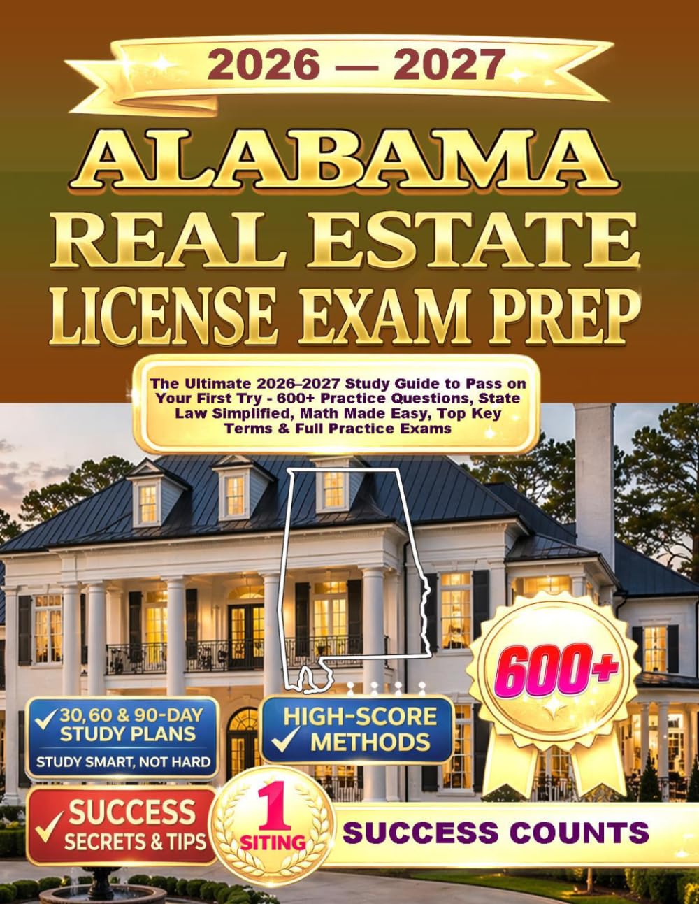 ALABAMA REAL ESTATE LICENSE EXAM PREP: The Ultimate 2026–2027 Study Guide to Pass on Your First Try - 600+ Practice Questions, State Law Simplified, Math Made Easy, Top Key Terms & Full Practice Exams