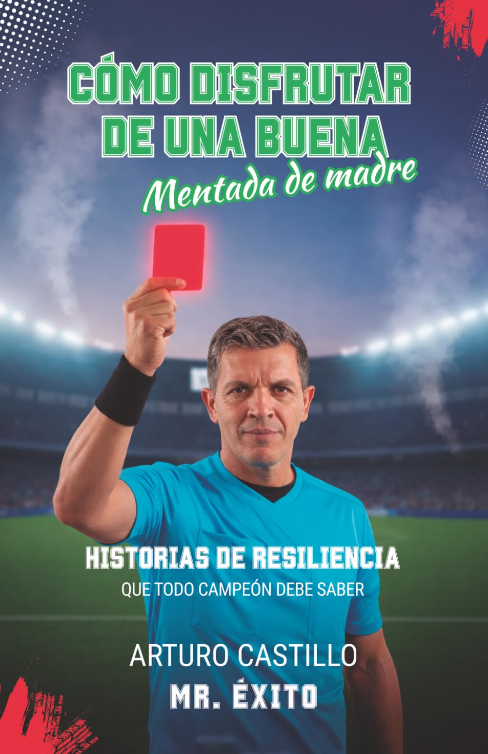 Cómo disfrutar de una buena mentada de madre: Historias de resiliencia que todo campeón debe saber